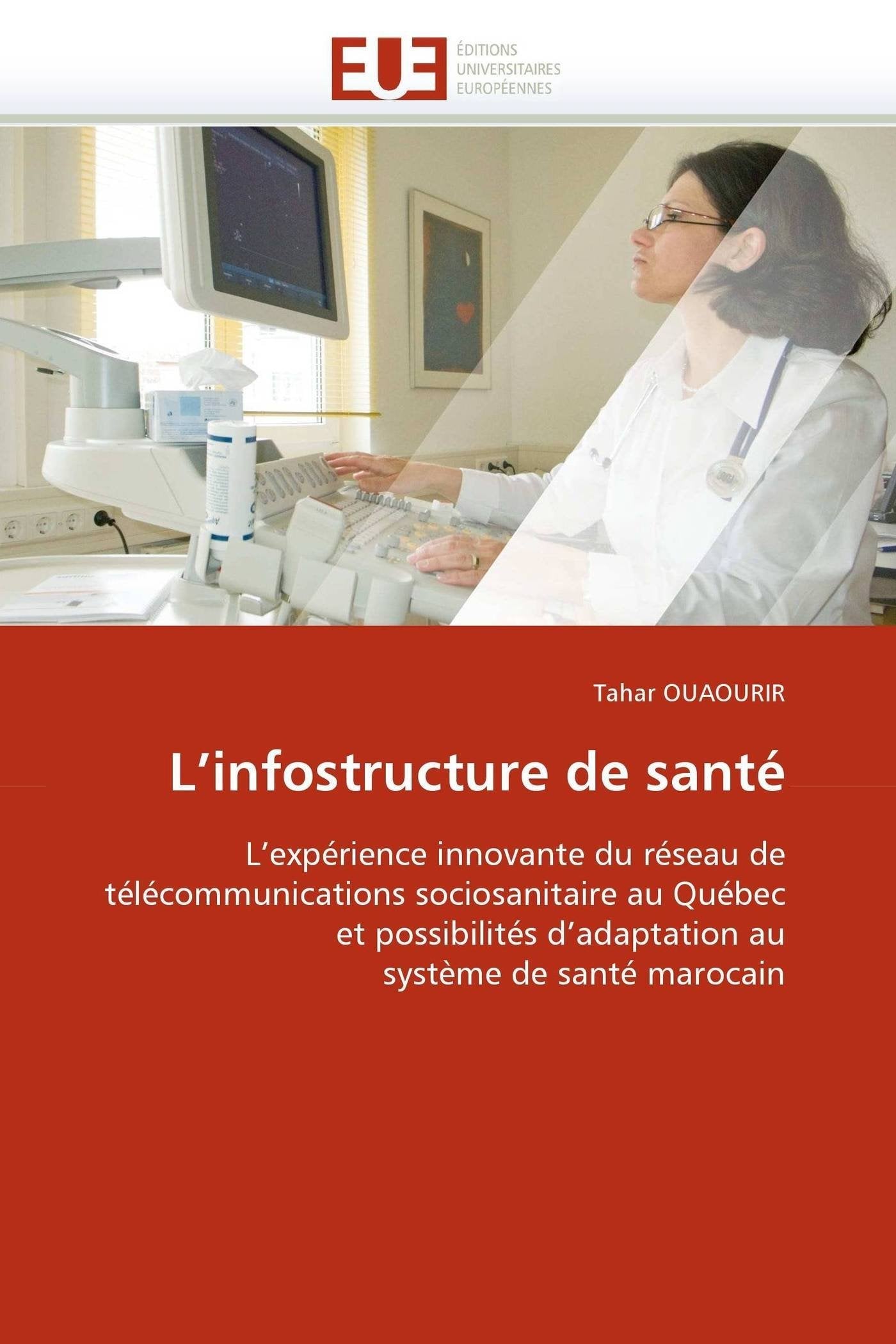 L'infostructure de santé: L'expérience innovante du réseau de télécommunications sociosanitaire au Québec et possibilités d'adaptation au système de santé marocain book