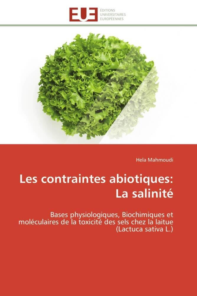 Les contraintes abiotiques: La salinité: Bases physiologiques, Biochimiques et moléculaires de la toxicité des sels chez la laitue (Lactuca s book