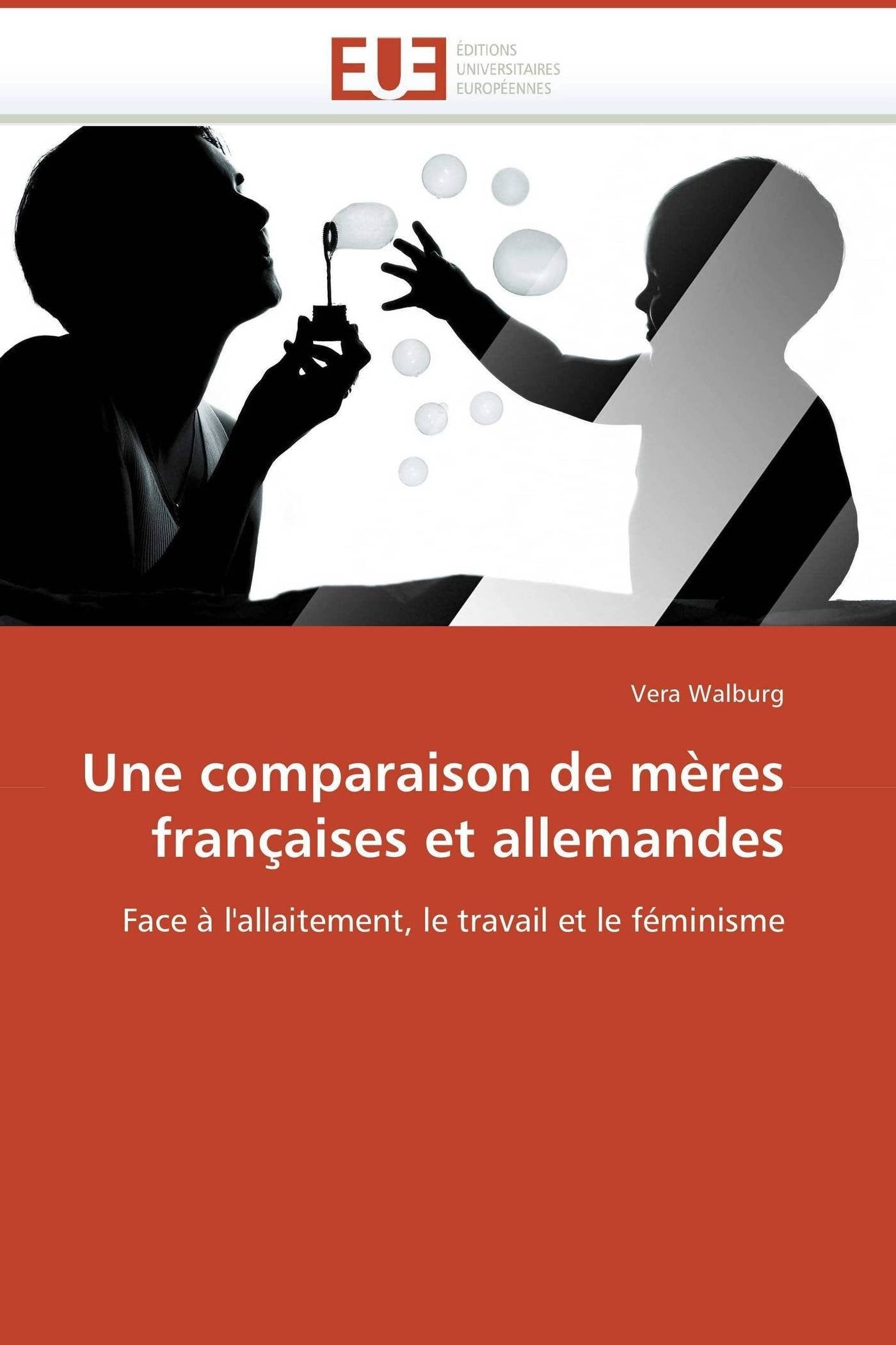 Une comparaison de mères françaises et allemandes: Face à l'allaitement, le travail et le féminisme book