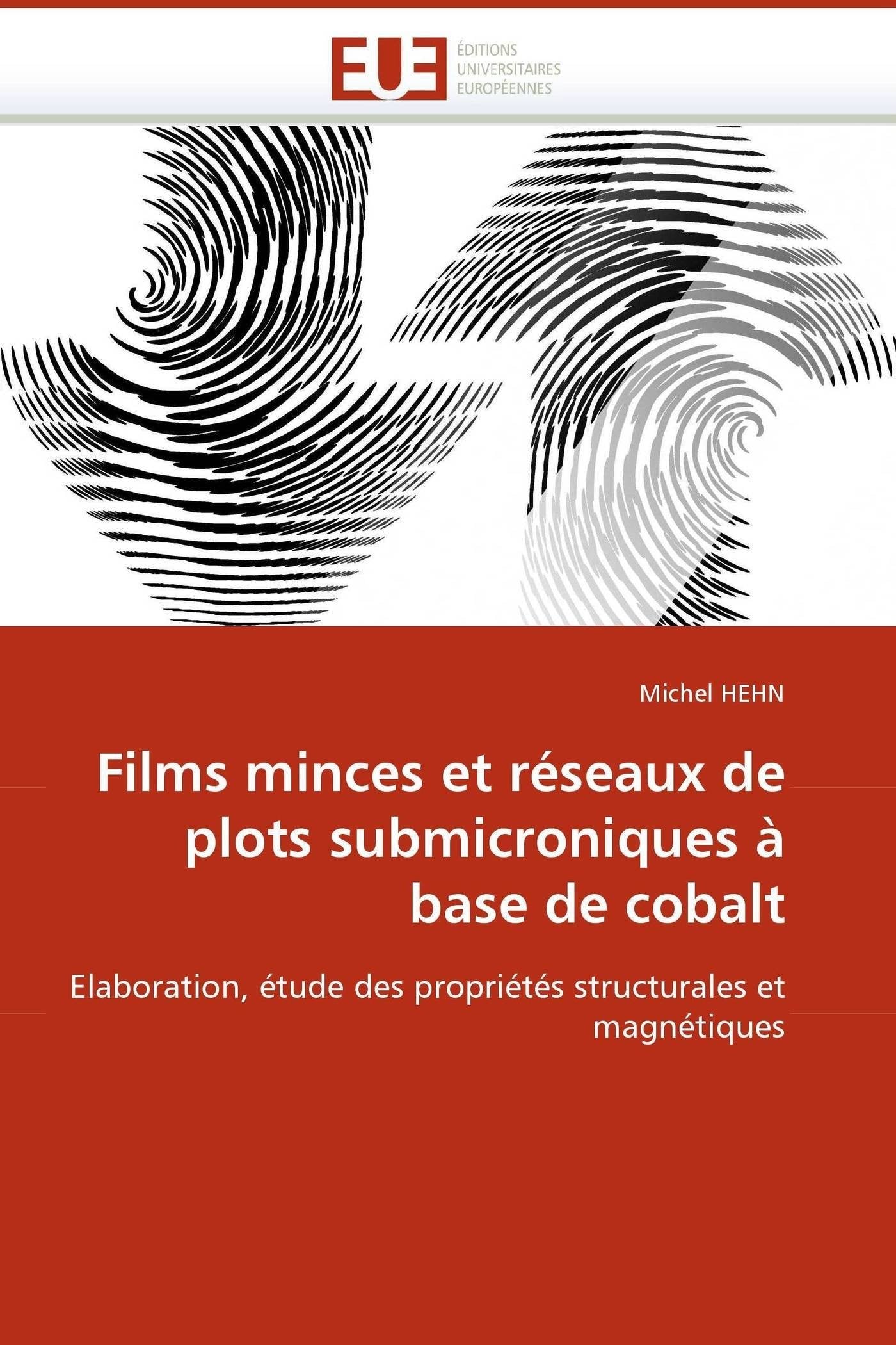 Films minces et réseaux de plots submicroniques à base de cobalt: Elaboration, étude des propriétés structurales et magnétiques book