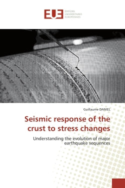Seismic response of the crust to stress changes : Understanding the evolution of major earthquake sequences book
