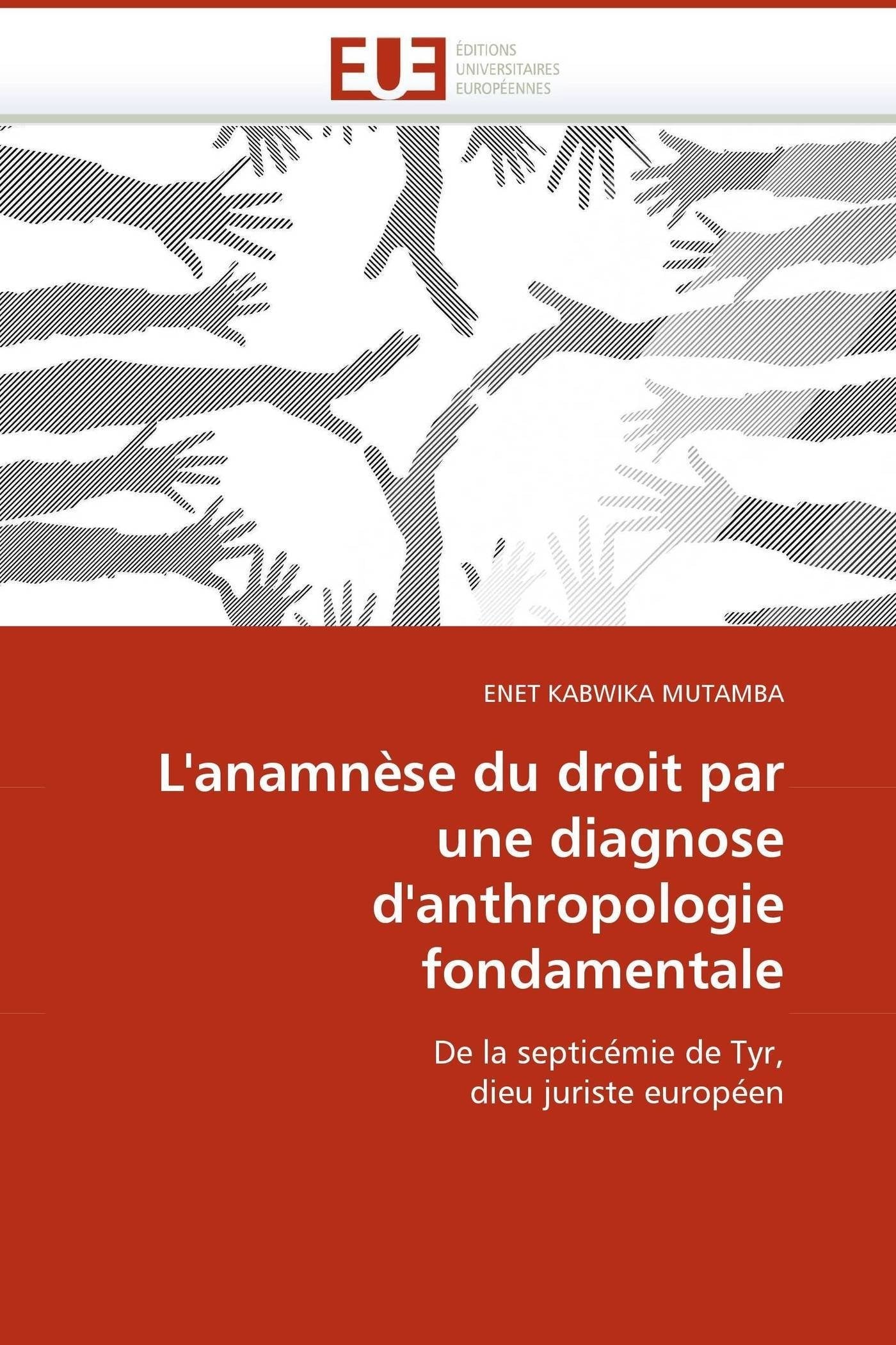 L'anamnèse du droit par une diagnose d'anthropologie fondamentale: De la septicémie de Tyr, dieu juriste européen book