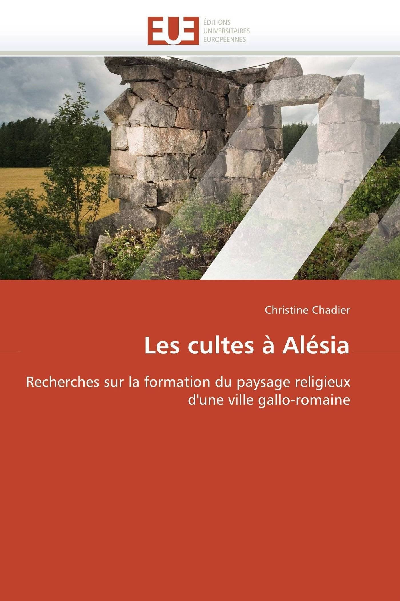 Les cultes à Alésia: Recherches sur la formation du paysage religieux d'une ville gallo-romaine book