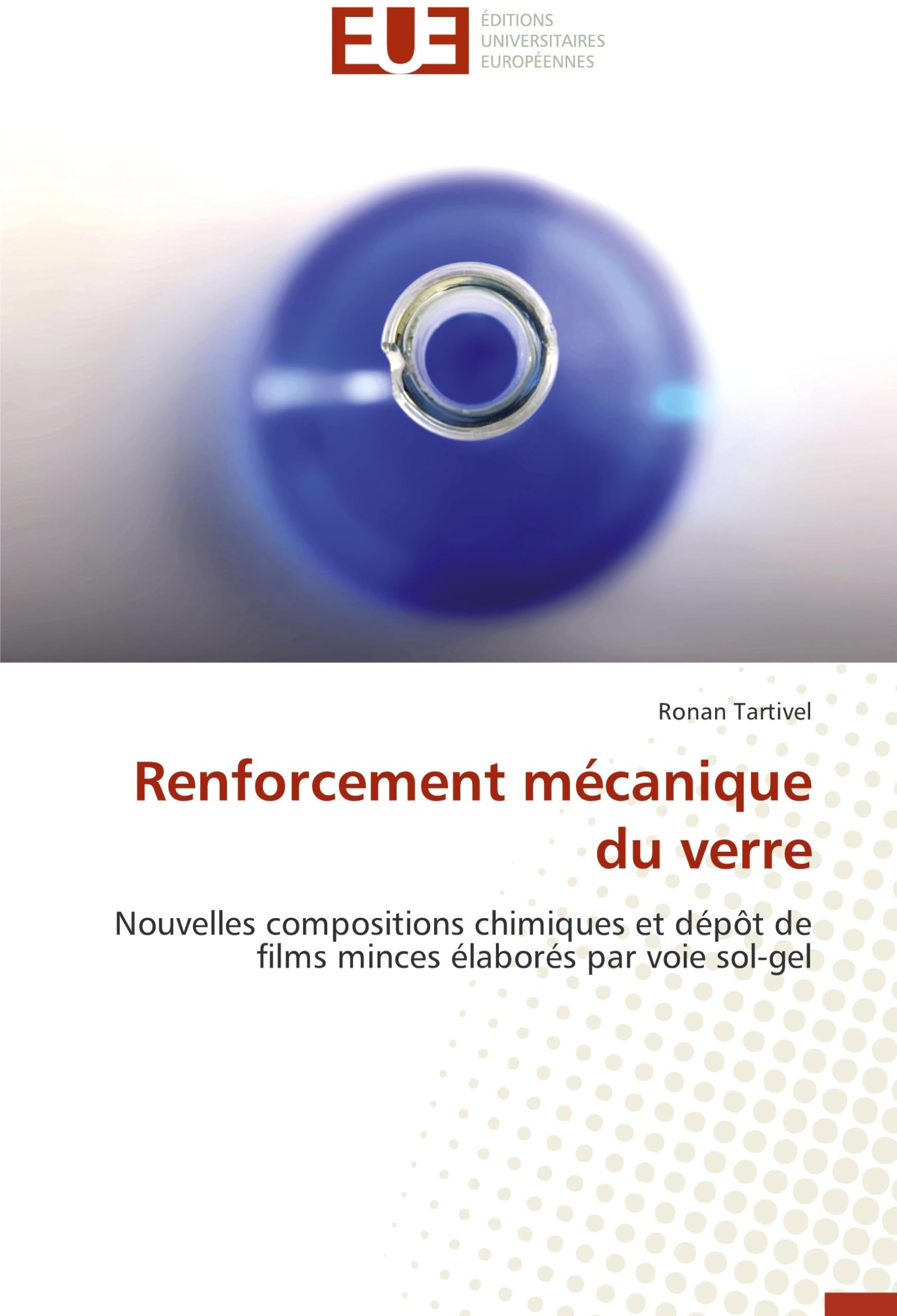 Renforcement mécanique du verre: Nouvelles compositions chimiques et dépôt de films minces élaborés par voie sol-gel book