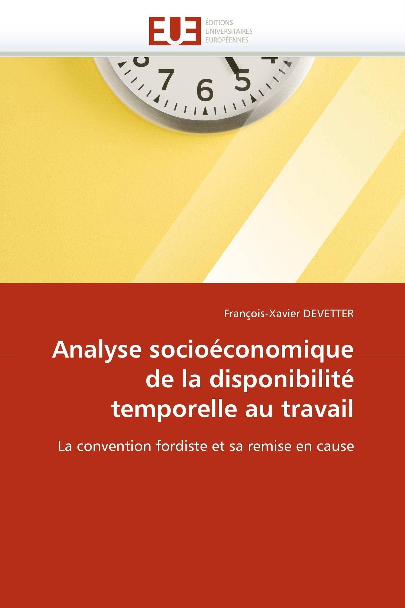 Analyse socioéconomique de la disponibilité temporelle au travail: La convention fordiste et sa remise en cause book
