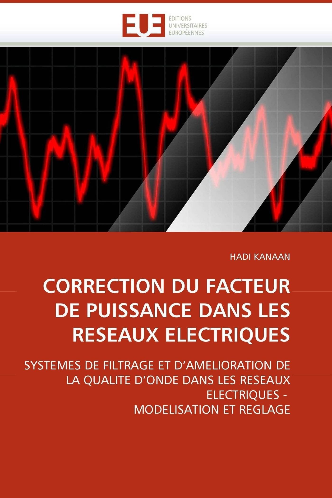 CORRECTION DU FACTEUR DE PUISSANCE DANS LES RESEAUX ELECTRIQUES: SYSTEMES DE FILTRAGE ET D'AMELIORATION DE LA QUALITE D'ONDE DANS LES RESEAUX ELECTRIQUES - MODELISATION ET REGLAGE book