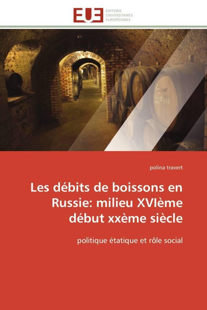 Les débits de boissons en Russie: milieu XVIème début xxème siècle: politique étatique et rôle social book