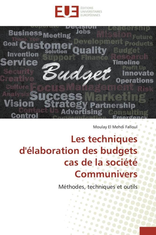 Les techniques d'élaboration des budgets cas de la société Communivers: Méthodes, techniques et outils book