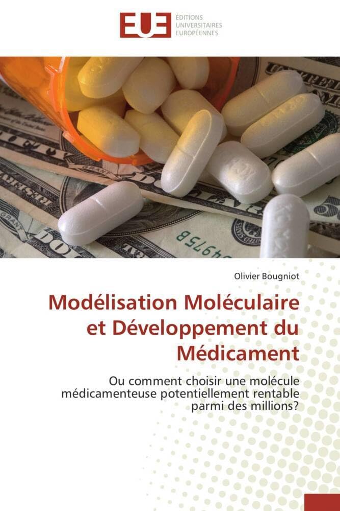 Modélisation Moléculaire et Développement du Médicament: Ou comment choisir une molécule médicamenteuse potentiellement rentable parmi des millions? book