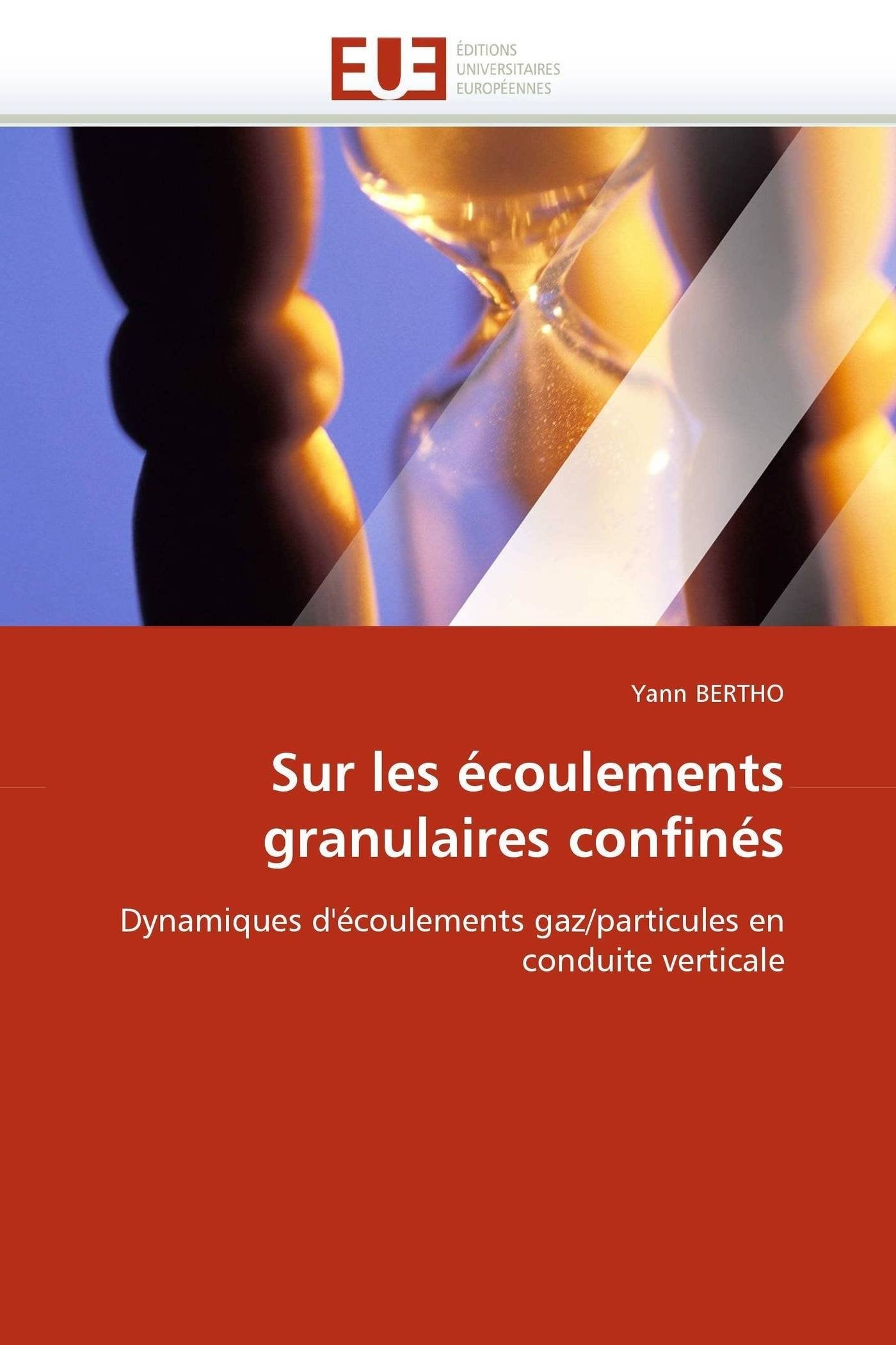 Sur les écoulements granulaires confinés: Dynamiques d'écoulements gaz/particules en conduite verticale book