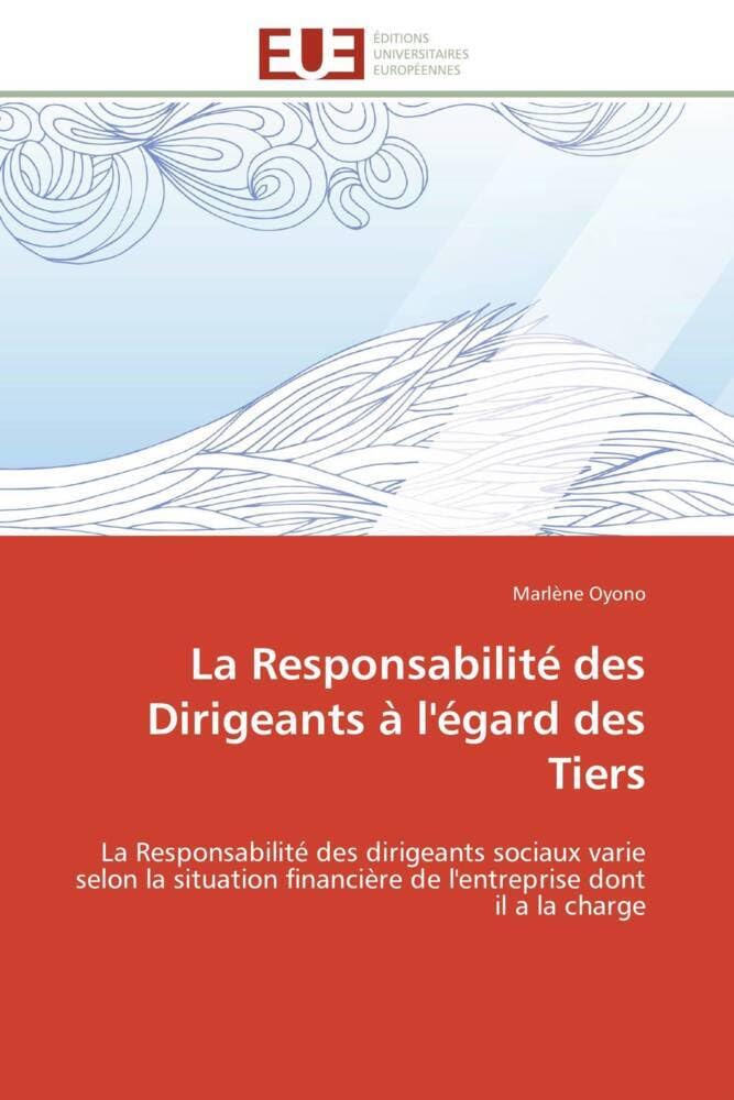 La Responsabilité des Dirigeants à l'égard des Tiers: La Responsabilité des dirigeants sociaux varie selon la situation financière de l'entreprise dont il book