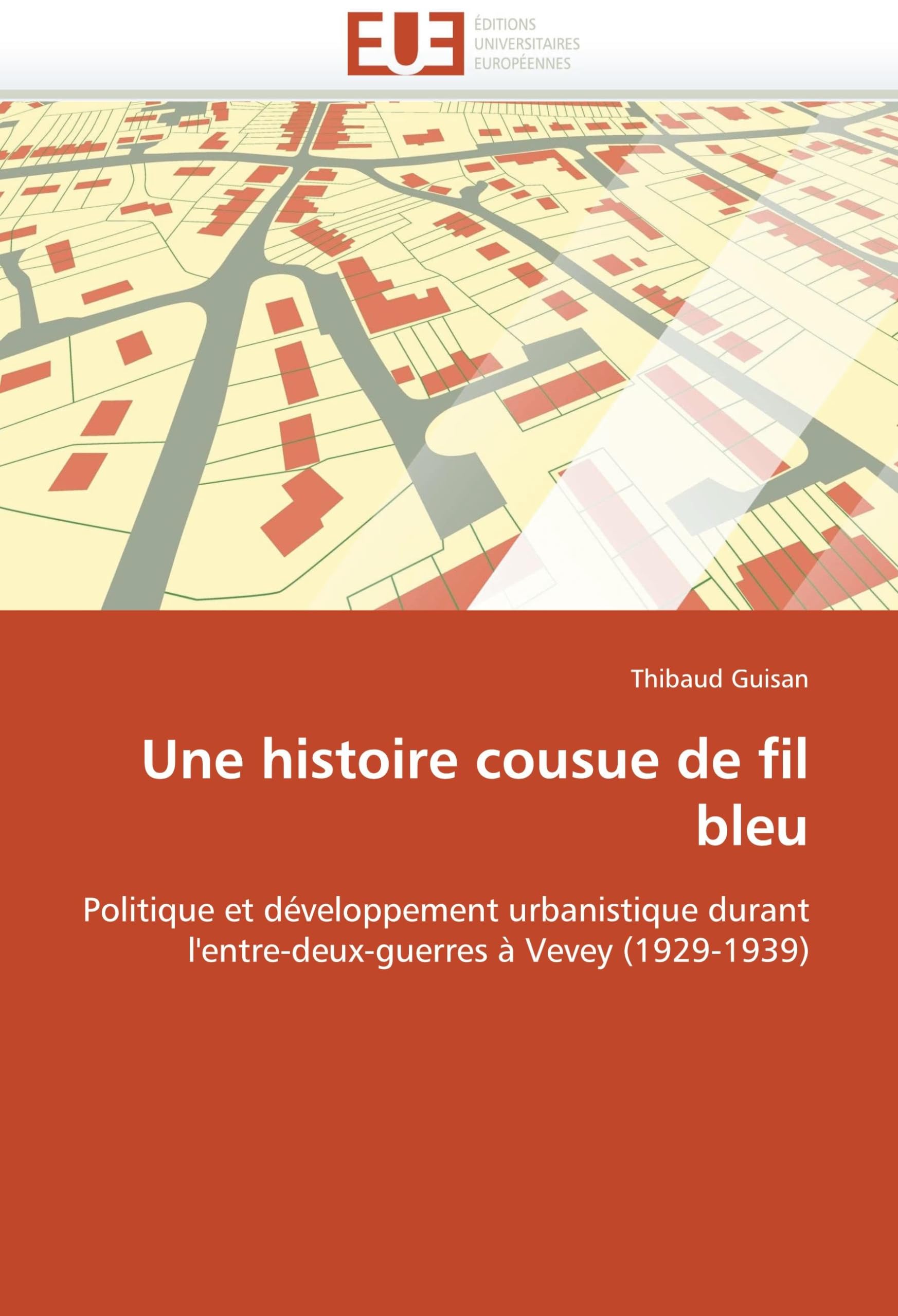 Une histoire cousue de fil bleu: Politique et développement urbanistique durant l''entre-deux-guerres à Vevey (1929-1939) book