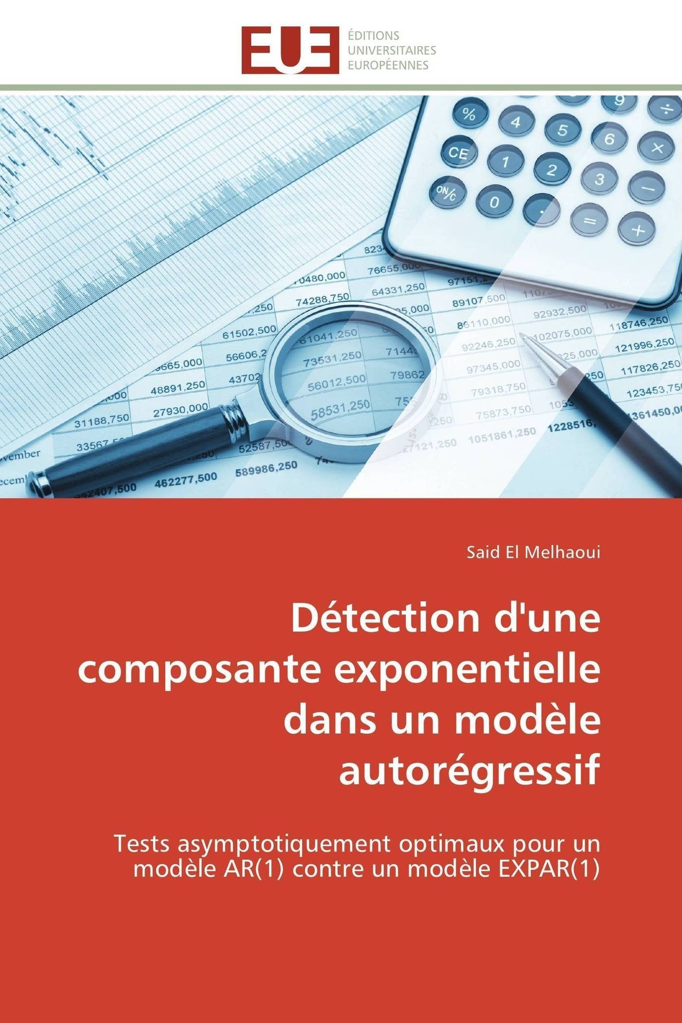 Détection d'une composante exponentielle dans un modèle autorégressif: Tests asymptotiquement optimaux pour un modèle AR(1) contre un modèle EXPAR(1) book