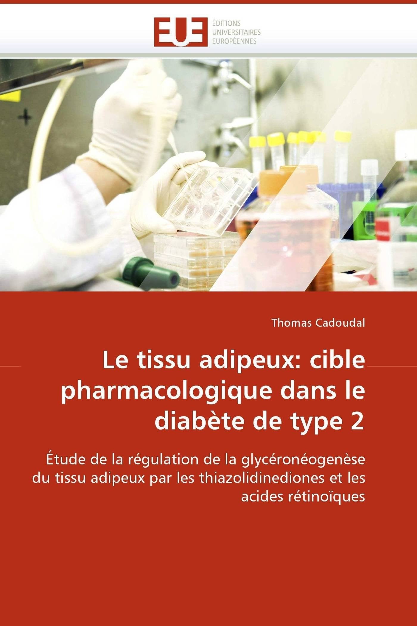 Le tissu adipeux: cible pharmacologique dans le diabète de type 2: Étude de la régulation de la glycéronéogenèse du tissu adipeux par les thiazolidinediones et les acides rétinoïques book