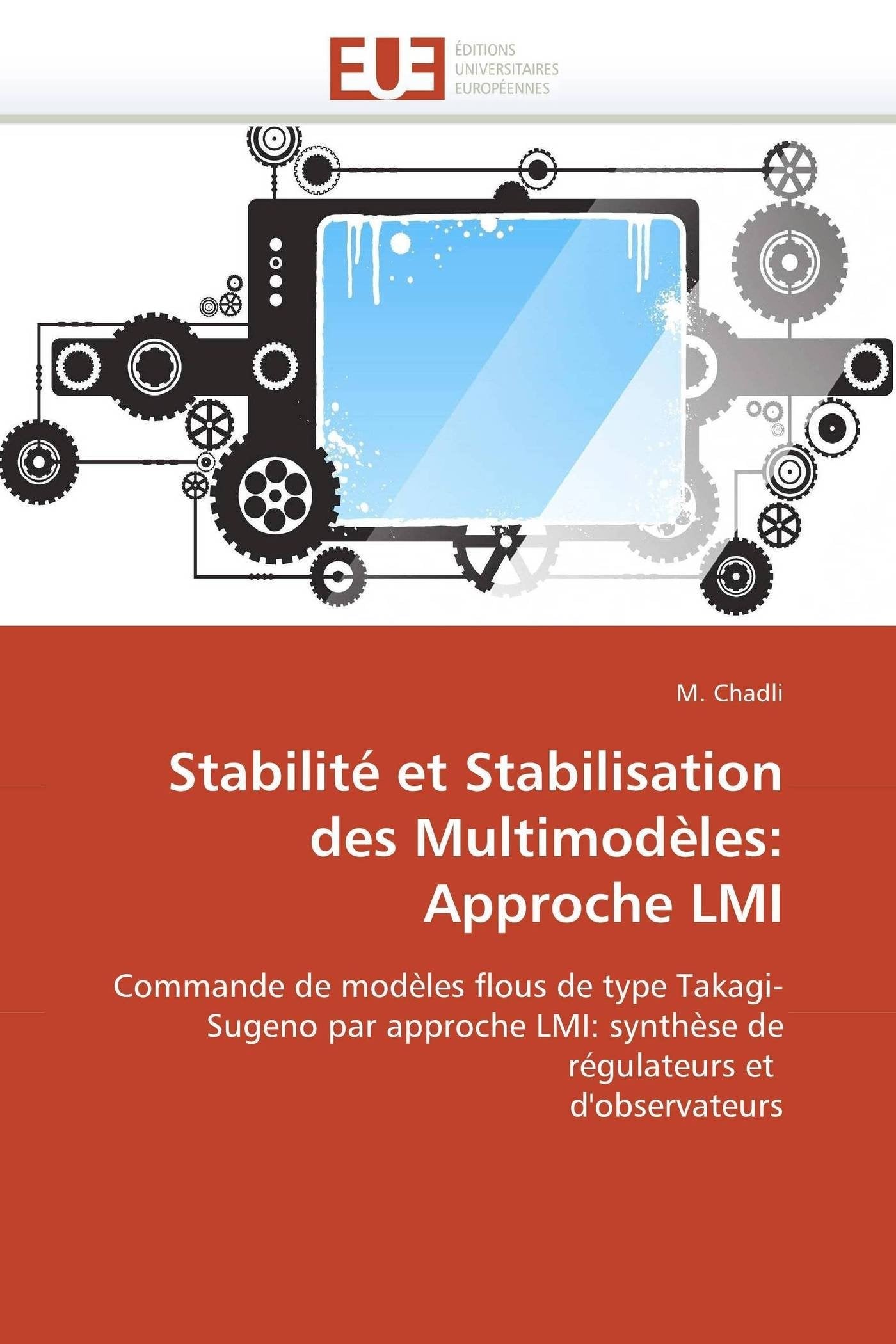 Stabilité et Stabilisation des Multimodèles: Approche LMI: Commande de modèles flous de type Takagi-Sugeno par approche LMI: synthèse de régulateurs et d'observateurs book