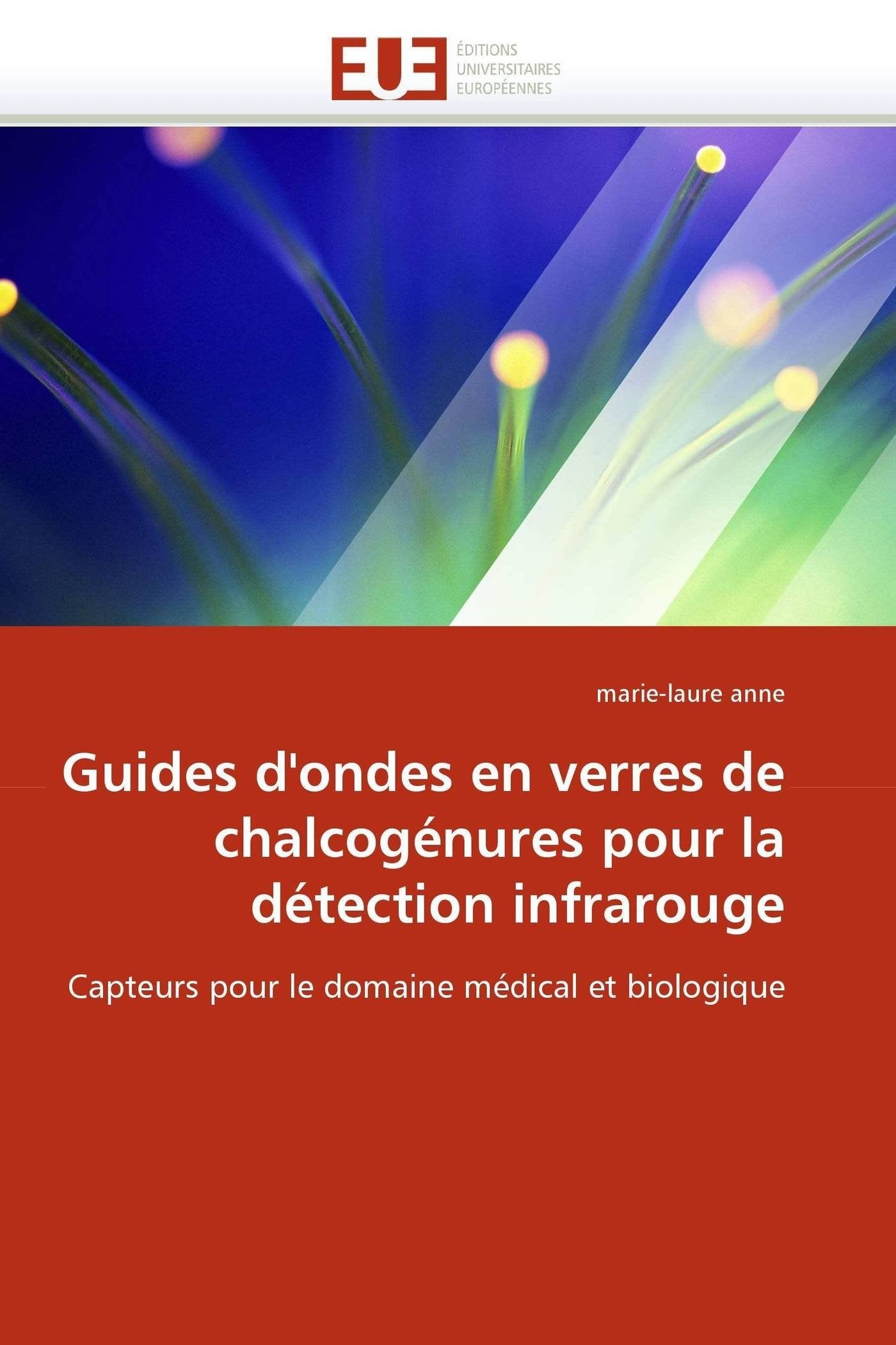 Guides d'ondes en verres de chalcogénures pour la détection infrarouge: Capteurs pour le domaine médical et biologique book
