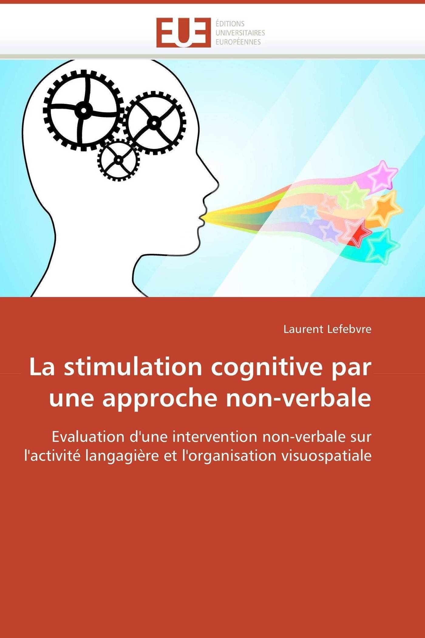 La stimulation cognitive par une approche non-verbale: Evaluation d'une intervention non-verbale sur l'activité langagière et l'organisation visuospatiale book