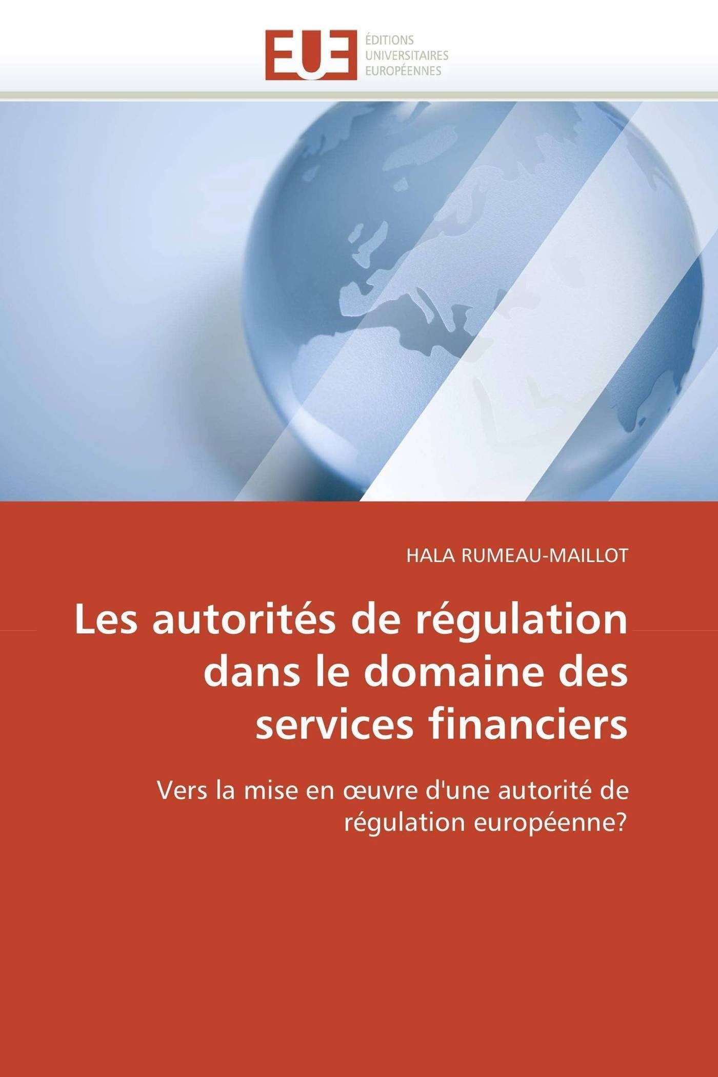 Les autorités de régulation dans le domaine des services financiers: Vers la mise en œuvre d'une autorité de régulation européenne? book