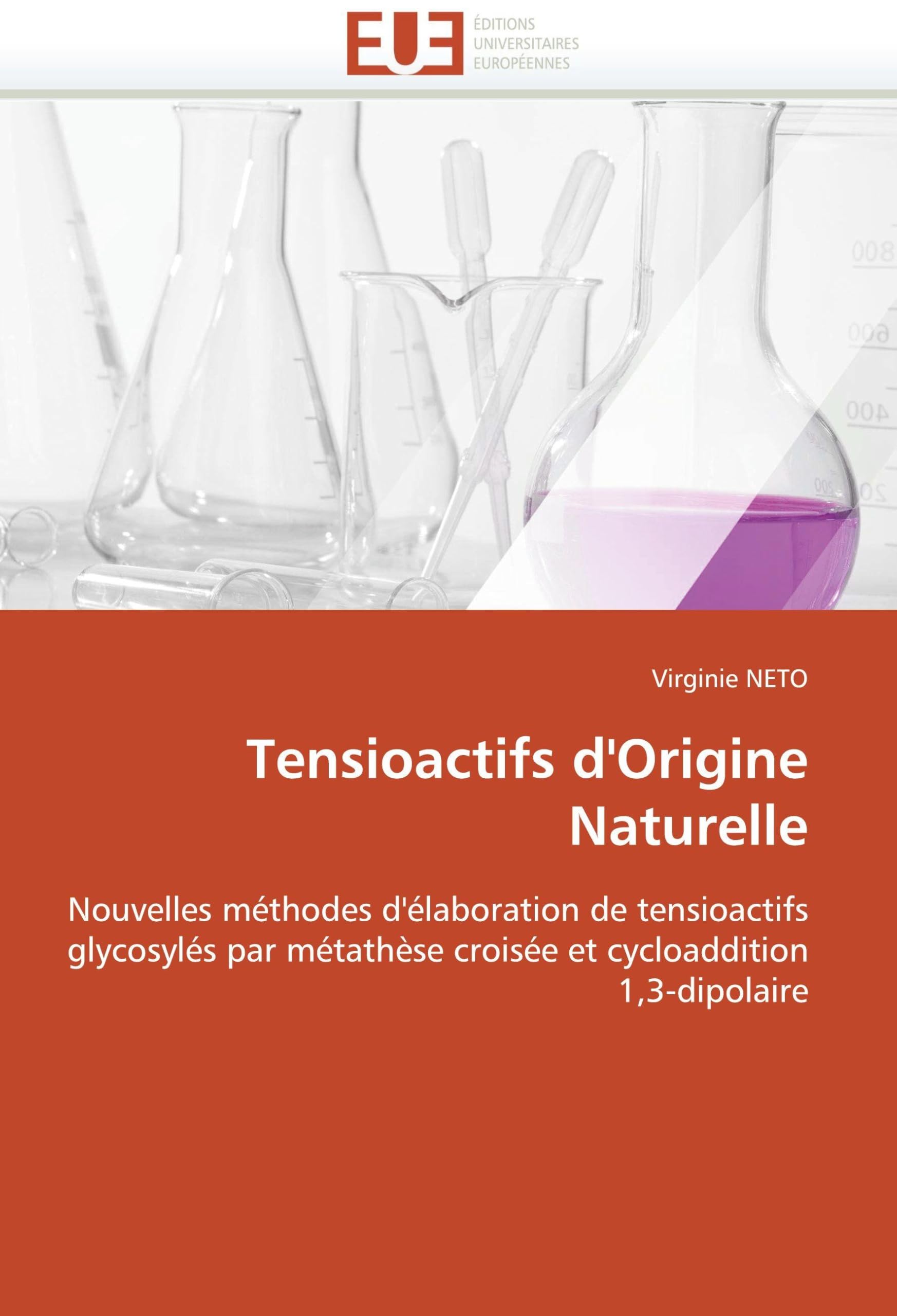 Tensioactifs d''Origine Naturelle: Nouvelles méthodes d''élaboration de tensioactifs glycosylés par métathèse croisée et cycloaddition 1,3-dipolaire book