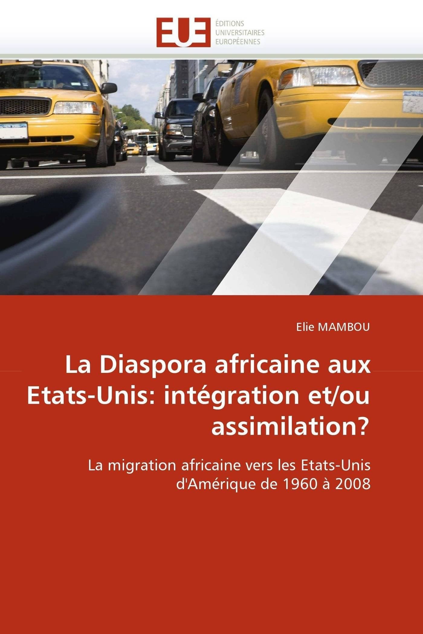 La Diaspora africaine aux Etats-Unis: intégration et/ou assimilation?: La migration africaine vers les Etats-Unis d'Amérique de 1960 à 2008 book