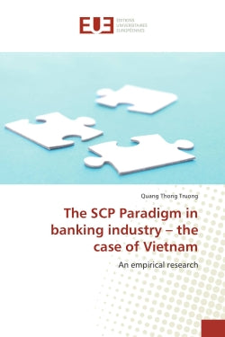 The SCP Paradigm in banking industry : the case of Vietnam : An empirical research book
