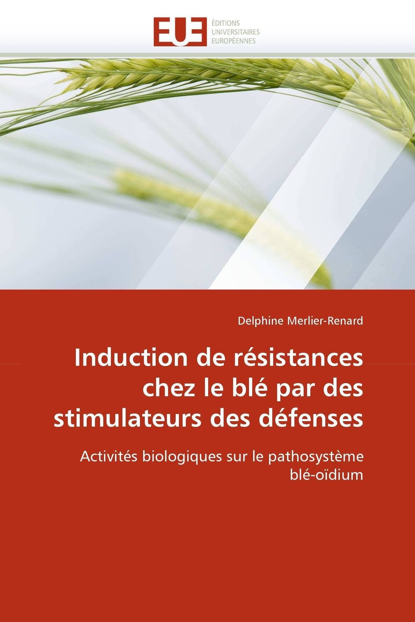 Induction de résistances chez le blé par des stimulateurs des défenses: Activités biologiques sur le pathosystème blé-oïdium book