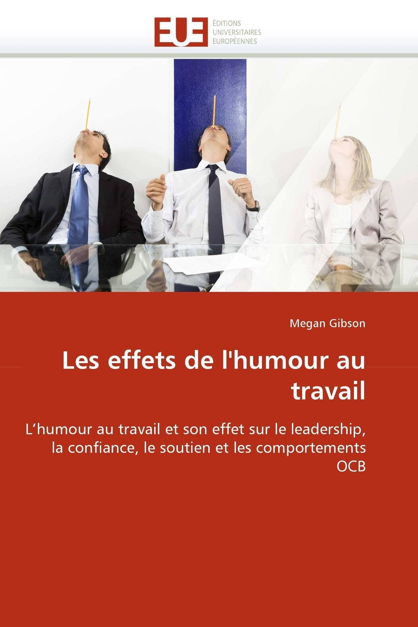 Les effets de l'humour au travail: L'humour au travail et son effet sur le leadership, la confiance, le soutien et les comportements OCB book