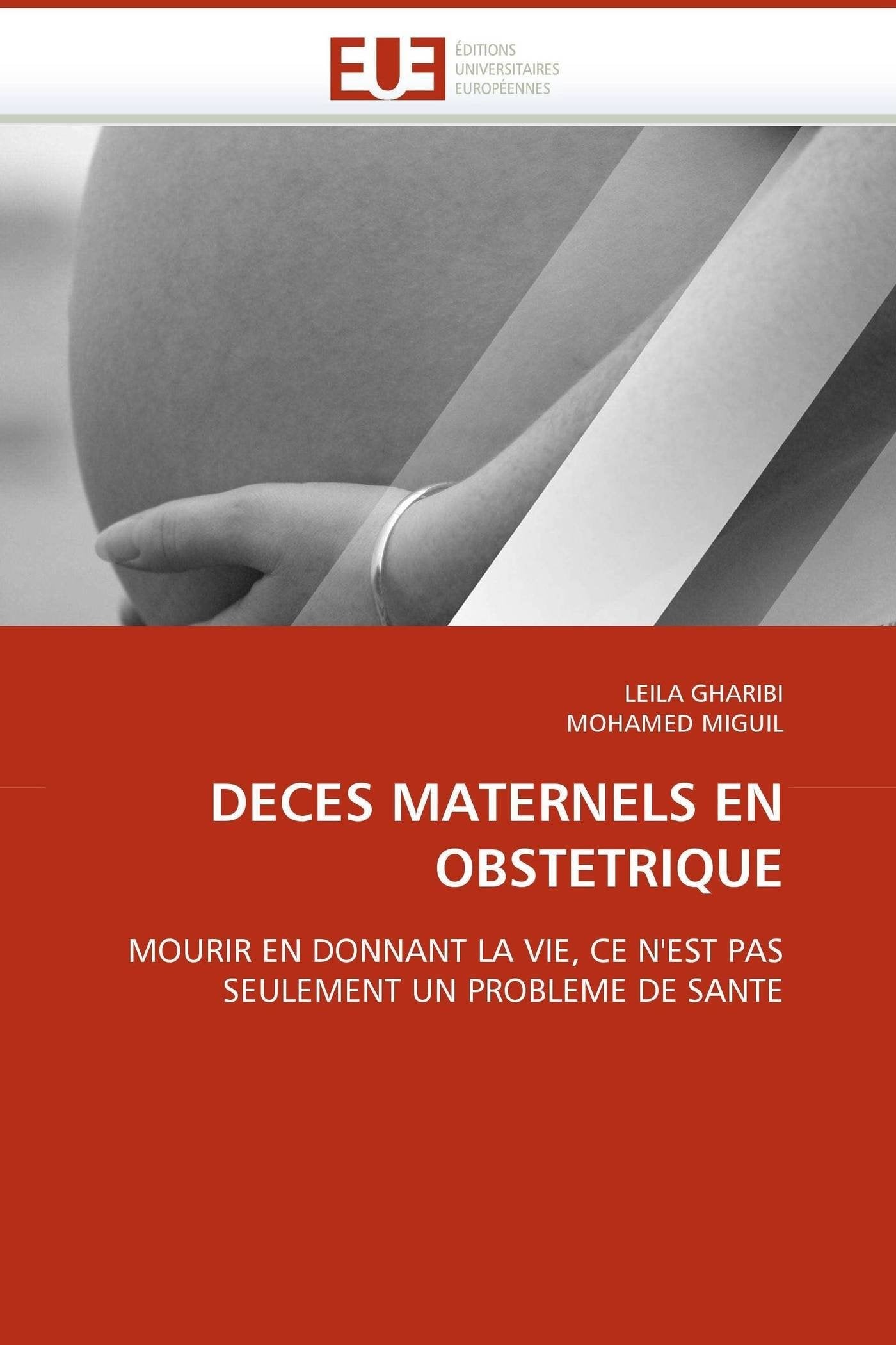 DECES MATERNELS EN OBSTETRIQUE: MOURIR EN DONNANT LA VIE, CE N'EST PAS SEULEMENT UN PROBLEME DE SANTE book