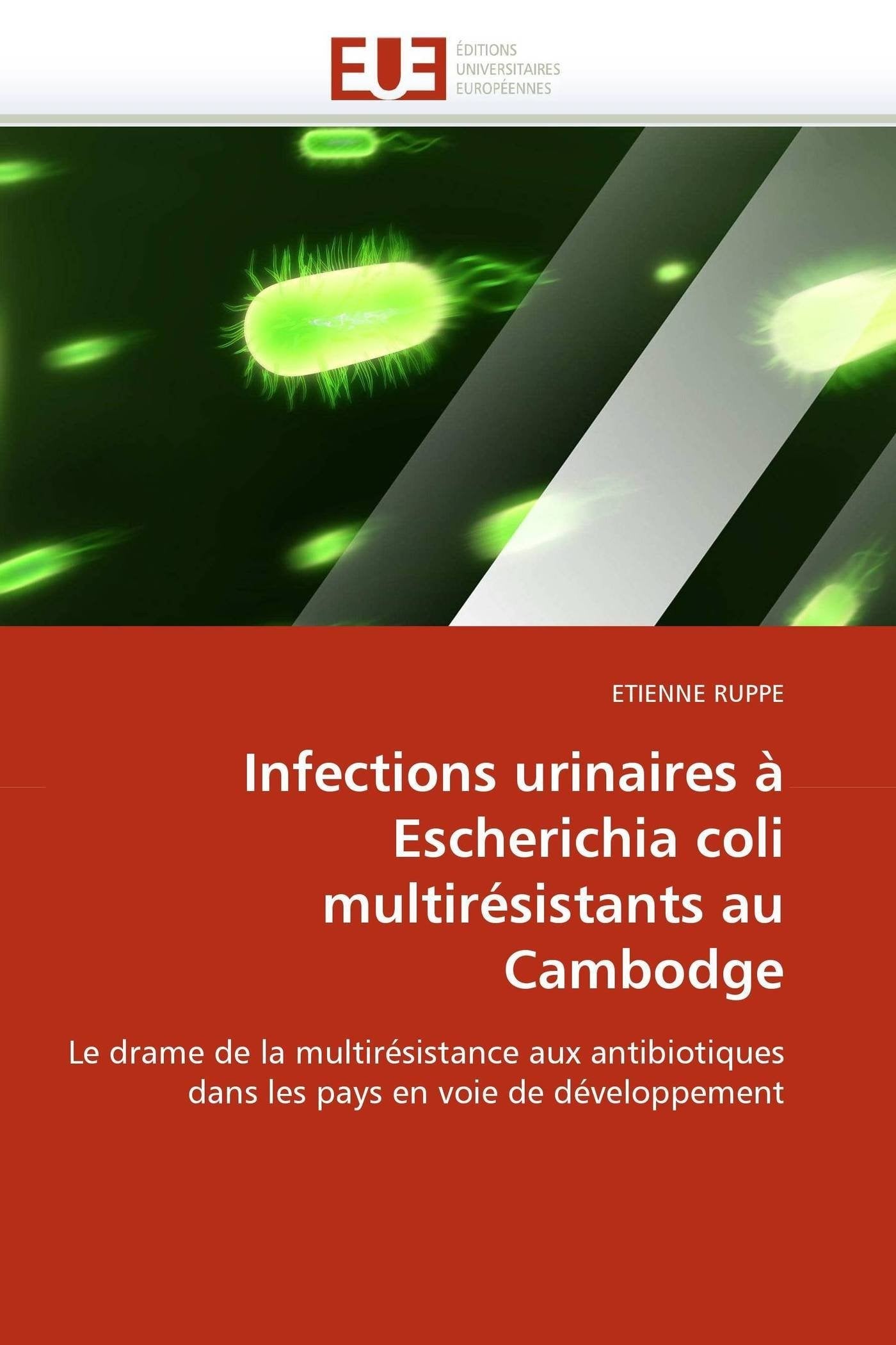 Infections urinaires à Escherichia coli multirésistants au Cambodge: Le drame de la multirésistance aux antibiotiques dans les pays en voie de développement book