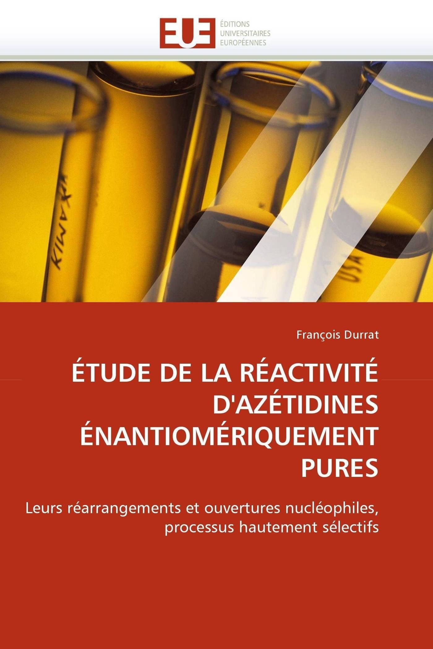 ÉTUDE DE LA RÉACTIVITÉ D'AZÉTIDINES ÉNANTIOMÉRIQUEMENT PURES: Leurs réarrangements et ouvertures nucléophiles, processus hautement sélectifs book