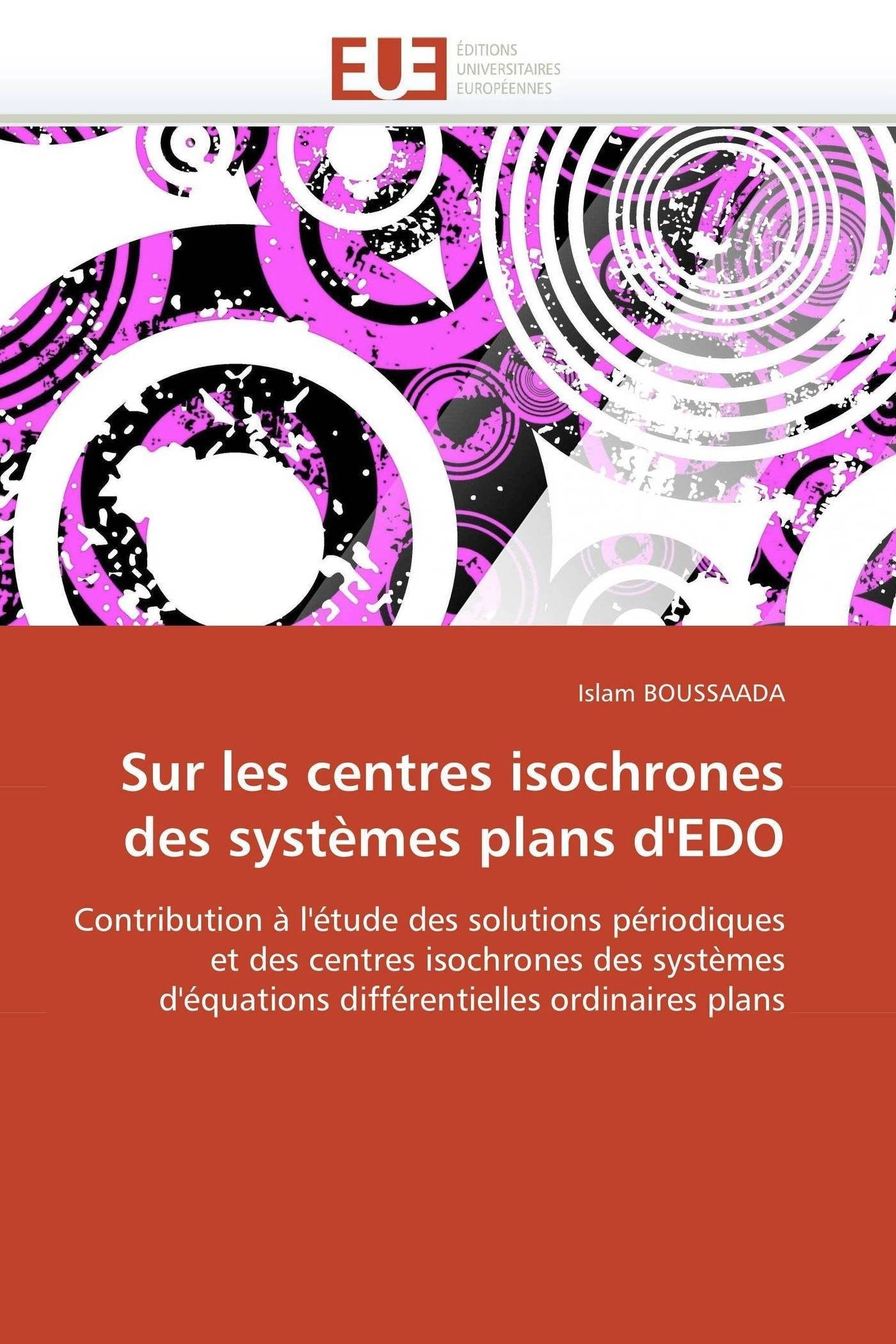 Sur les centres isochrones des systèmes plans d'EDO: Contribution à l'étude des solutions périodiques et des centres isochrones des systèmes d'équations différentielles ordinaires plans book