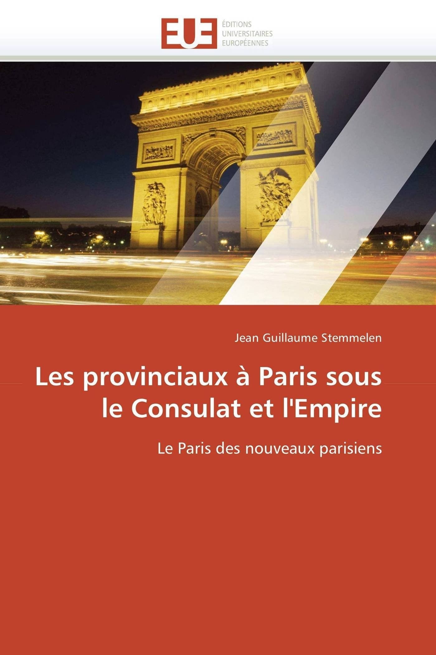 Les provinciaux à Paris sous le Consulat et l'Empire: Le Paris des nouveaux parisiens book
