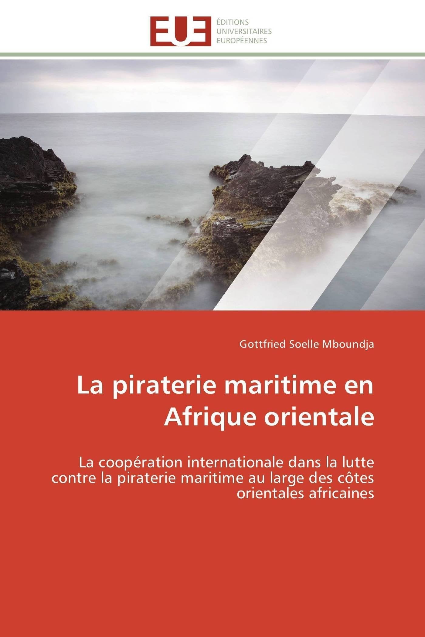 La piraterie maritime en Afrique orientale: La coopération internationale dans la lutte contre la piraterie maritime au large des côtes orientales africaines book