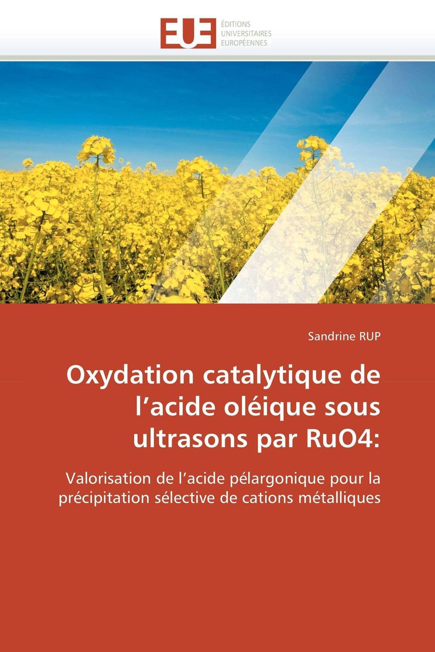 Oxydation catalytique de l’acide oléique sous ultrasons par RuO4:: Valorisation de l’acide pélargonique pour la précipitation sélective de cations métalliques book