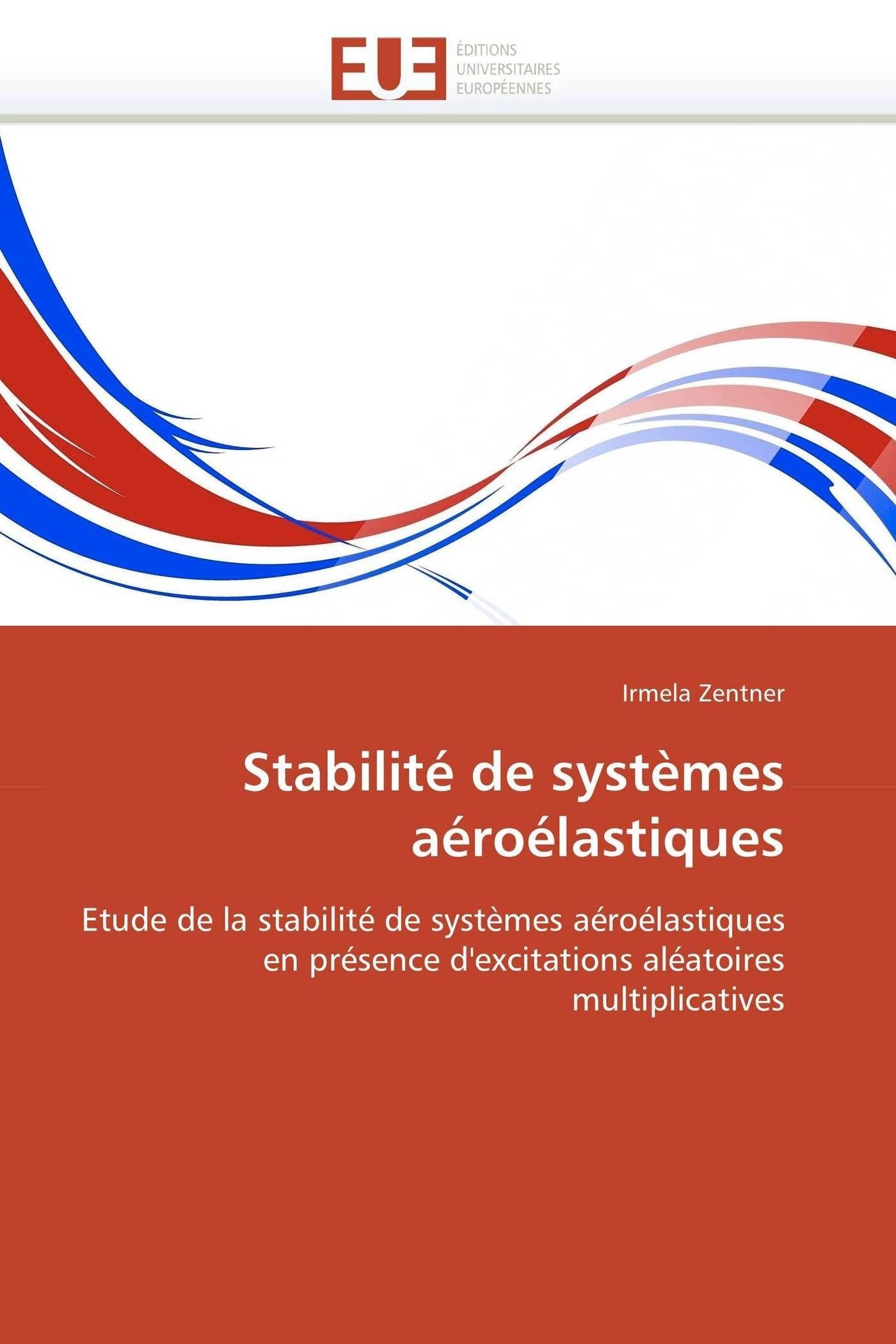 Stabilité de systèmes aéroélastiques: Etude de la stabilité de systèmes aéroélastiques en présence d'excitations aléatoires multiplicatives book