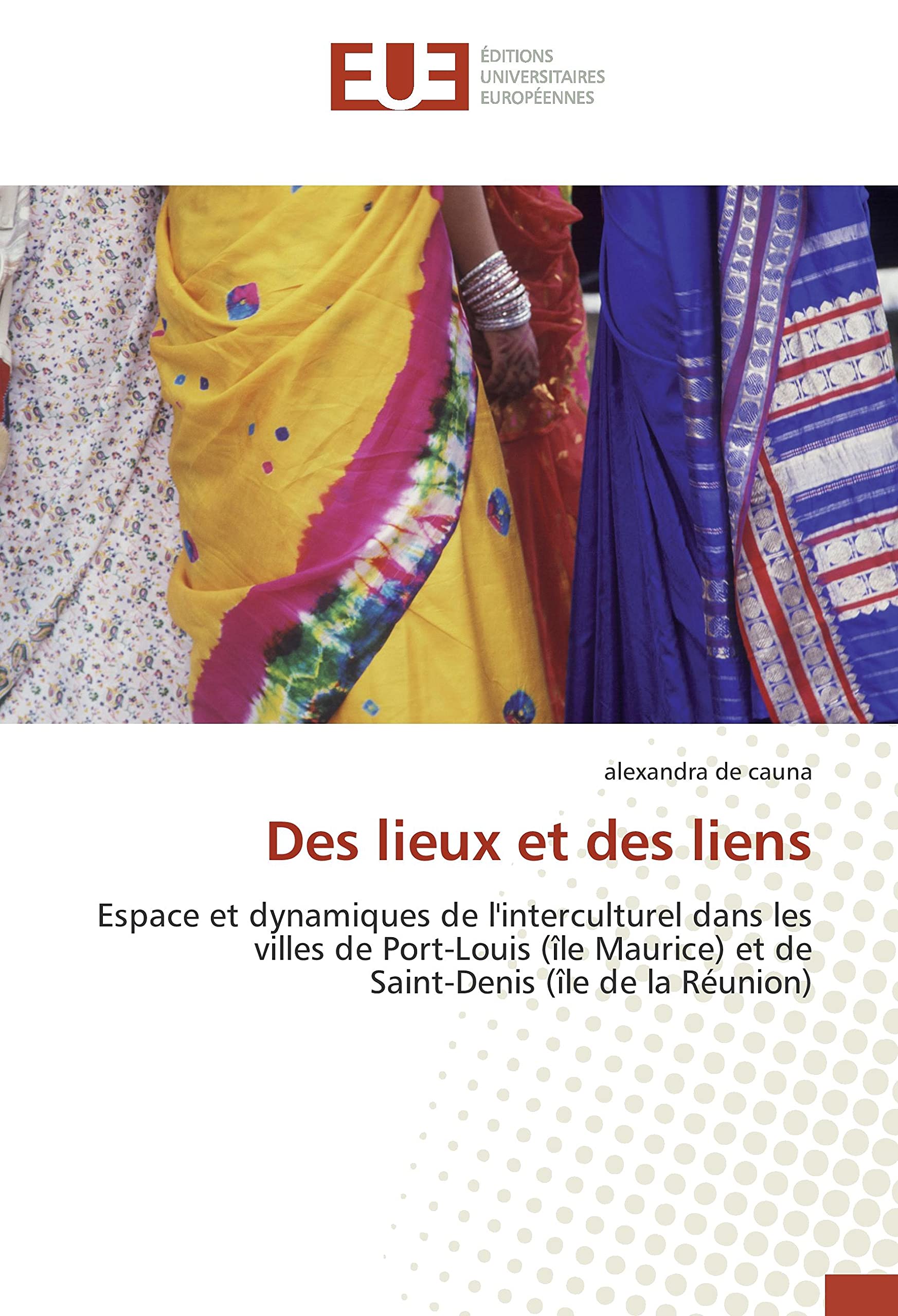 Des lieux et des liens: Espace et dynamiques de l'interculturel dans les villes de Port-Louis (île Maurice) et de Saint-Deni book