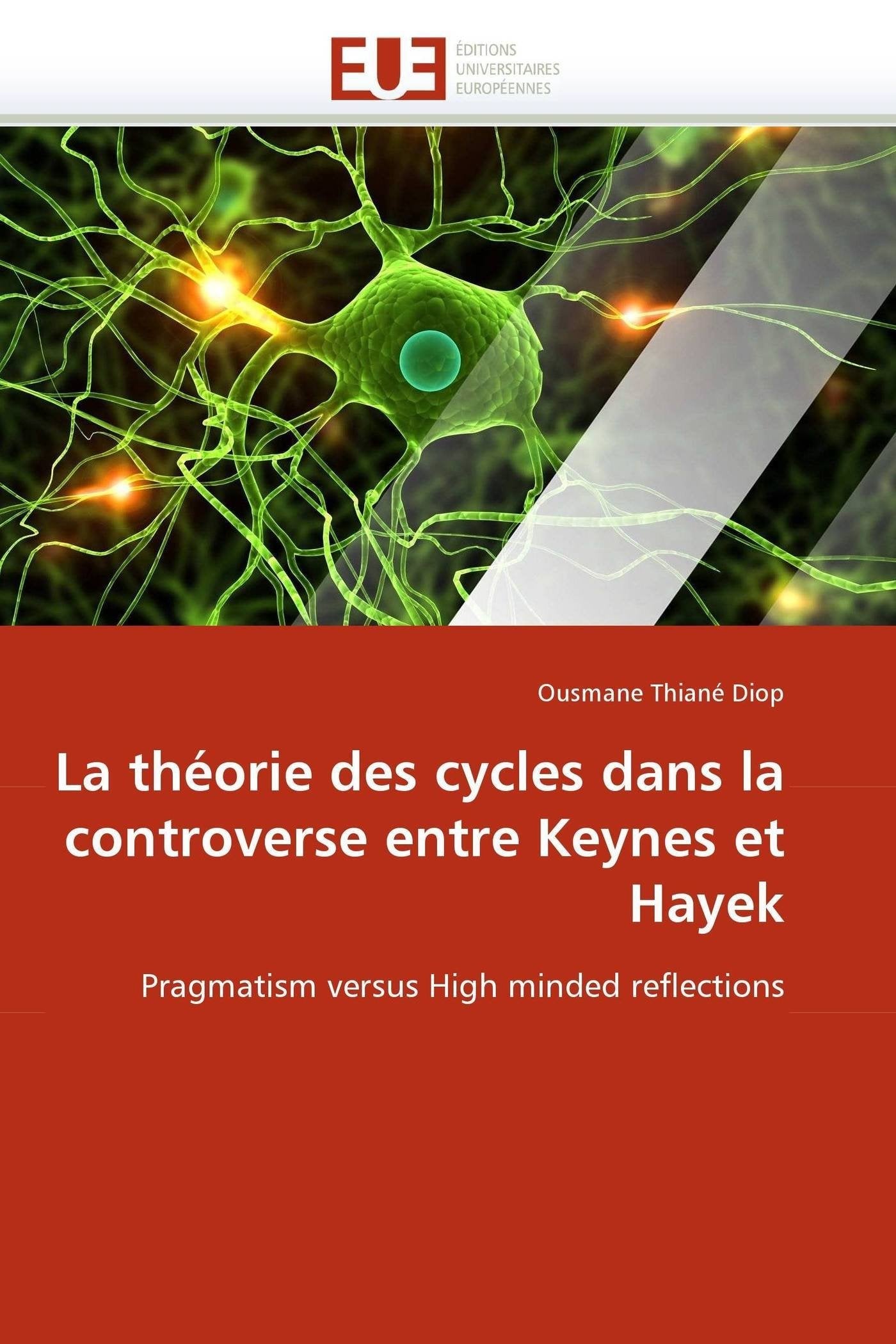 La théorie des cycles dans la controverse entre Keynes et Hayek: Pragmatism versus High minded reflections book