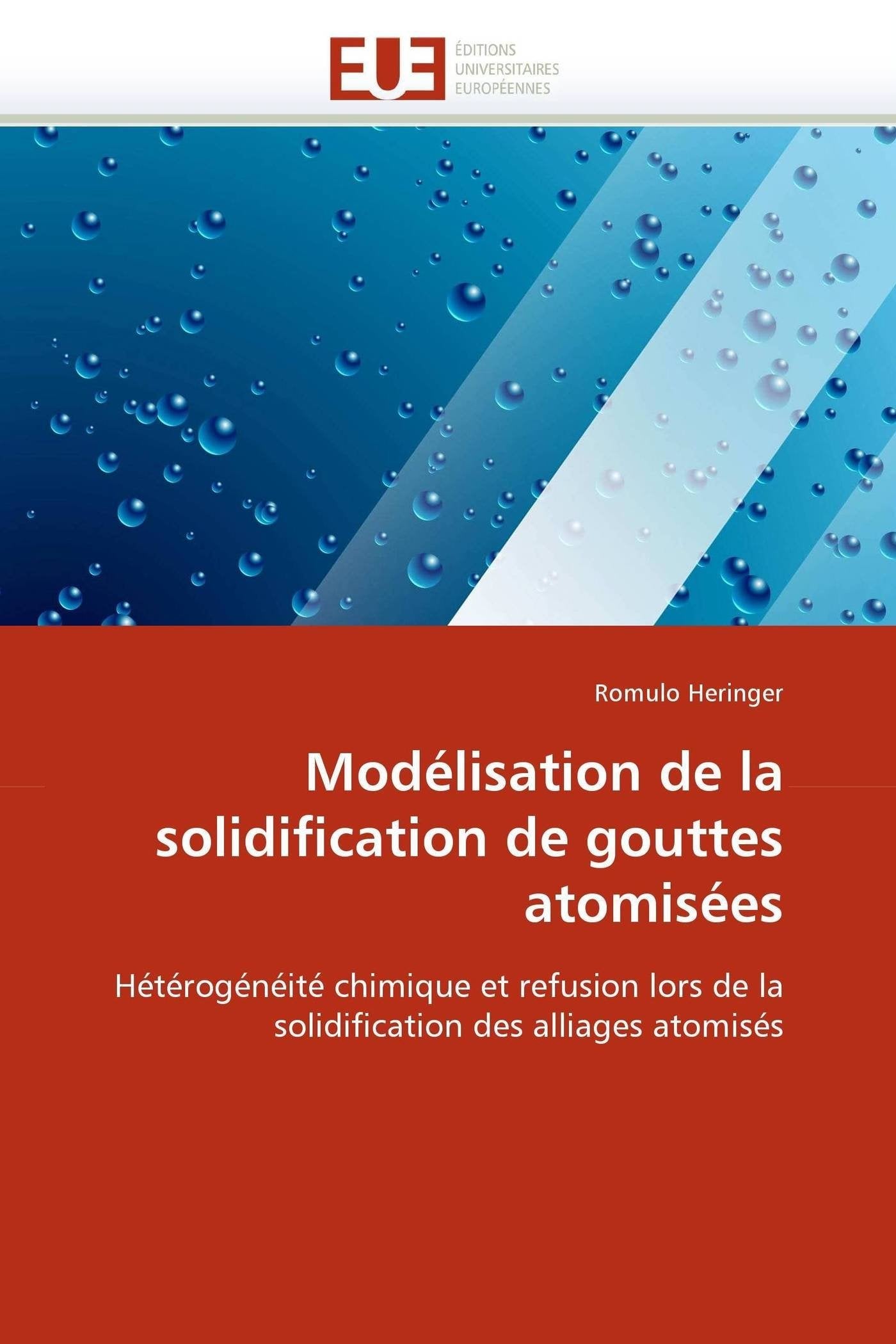 Modélisation de la solidification de gouttes atomisées: Hétérogénéité chimique et refusion lors de la solidification des alliages atomisés book