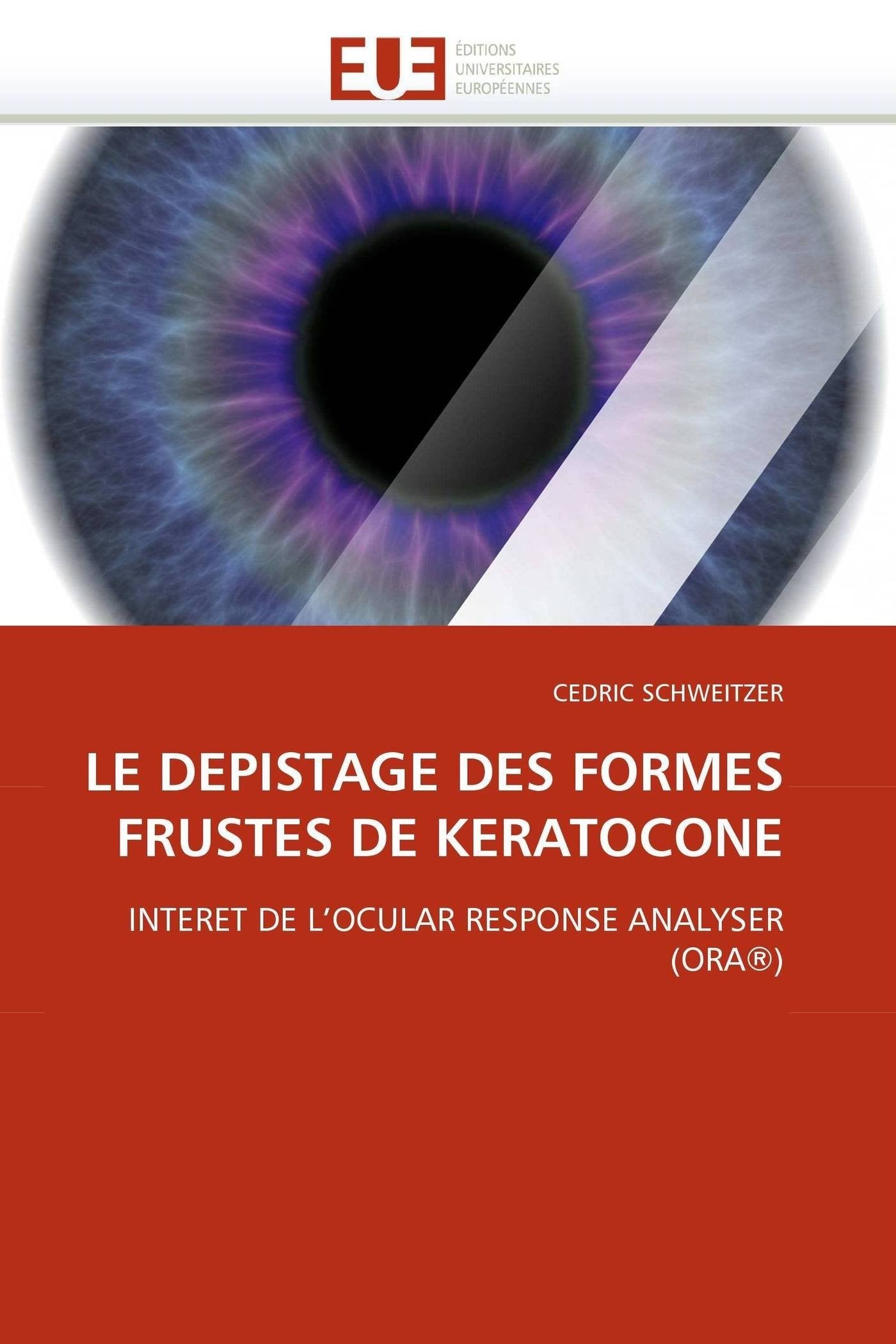 LE DEPISTAGE DES FORMES FRUSTES DE KERATOCONE: INTERET DE L'OCULAR RESPONSE ANALYSER (ORA®) book