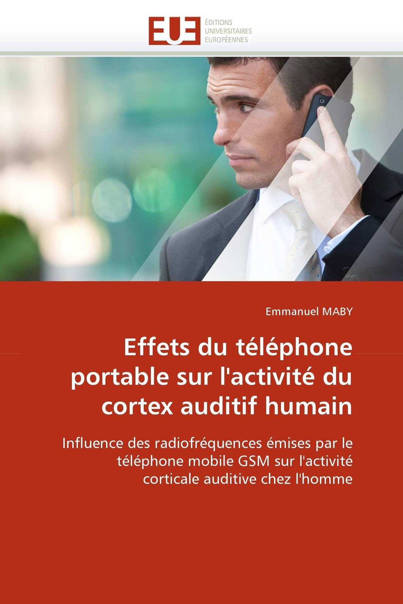 Effets du téléphone portable sur l'activité du cortex auditif humain: Influence des radiofréquences émises par le téléphone mobile GSM sur l'activité corticale auditive chez l'homme book
