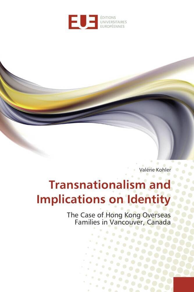 Transnationalism and Implications on Identity: The Case of Hong Kong Overseas Families in Vancouver, Canada book