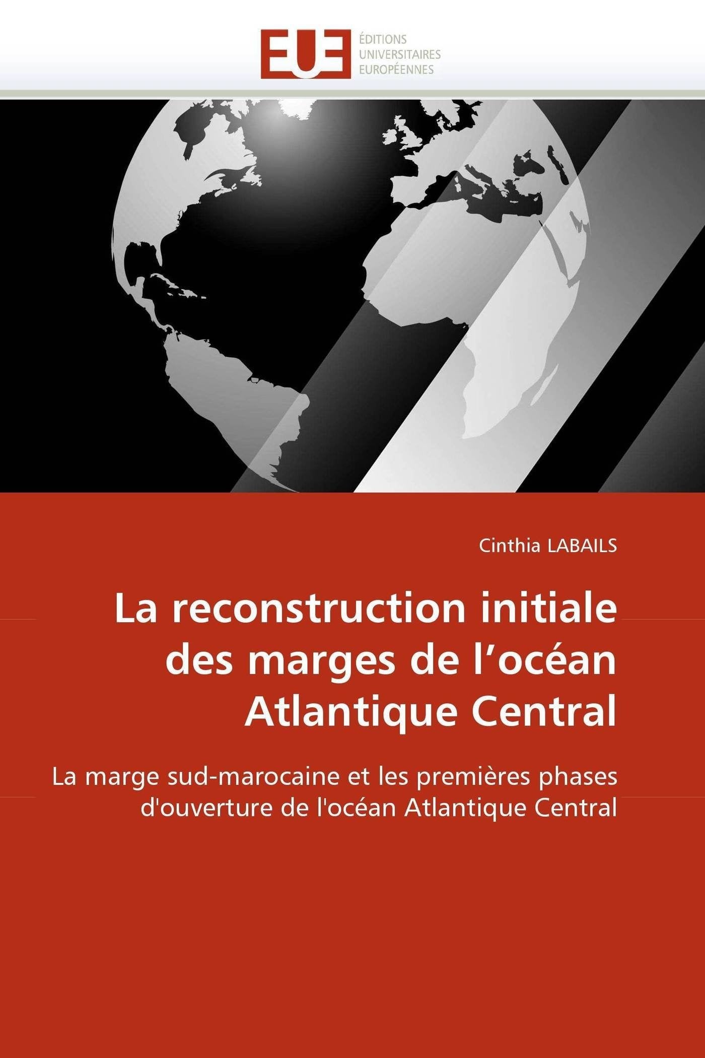 La reconstruction initiale des marges de l'océan Atlantique Central: La marge sud-marocaine et les premières phases d'ouverture de l'océan Atlantique Central book