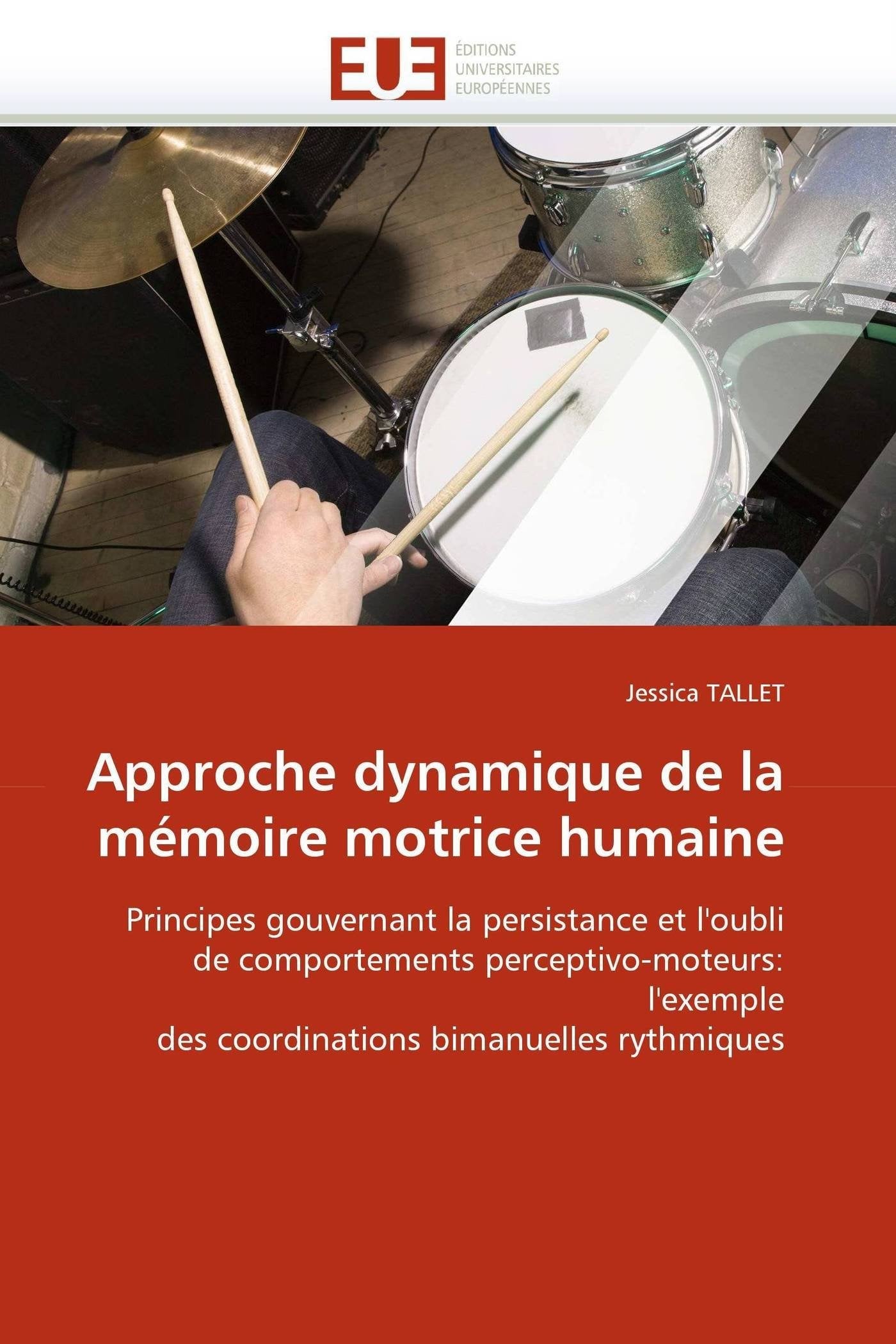 Approche dynamique de la mémoire motrice humaine: Principes gouvernant la persistance et l'oubli de comportements perceptivo-moteurs: l'exemple des coordinations bimanuelles rythmiques book