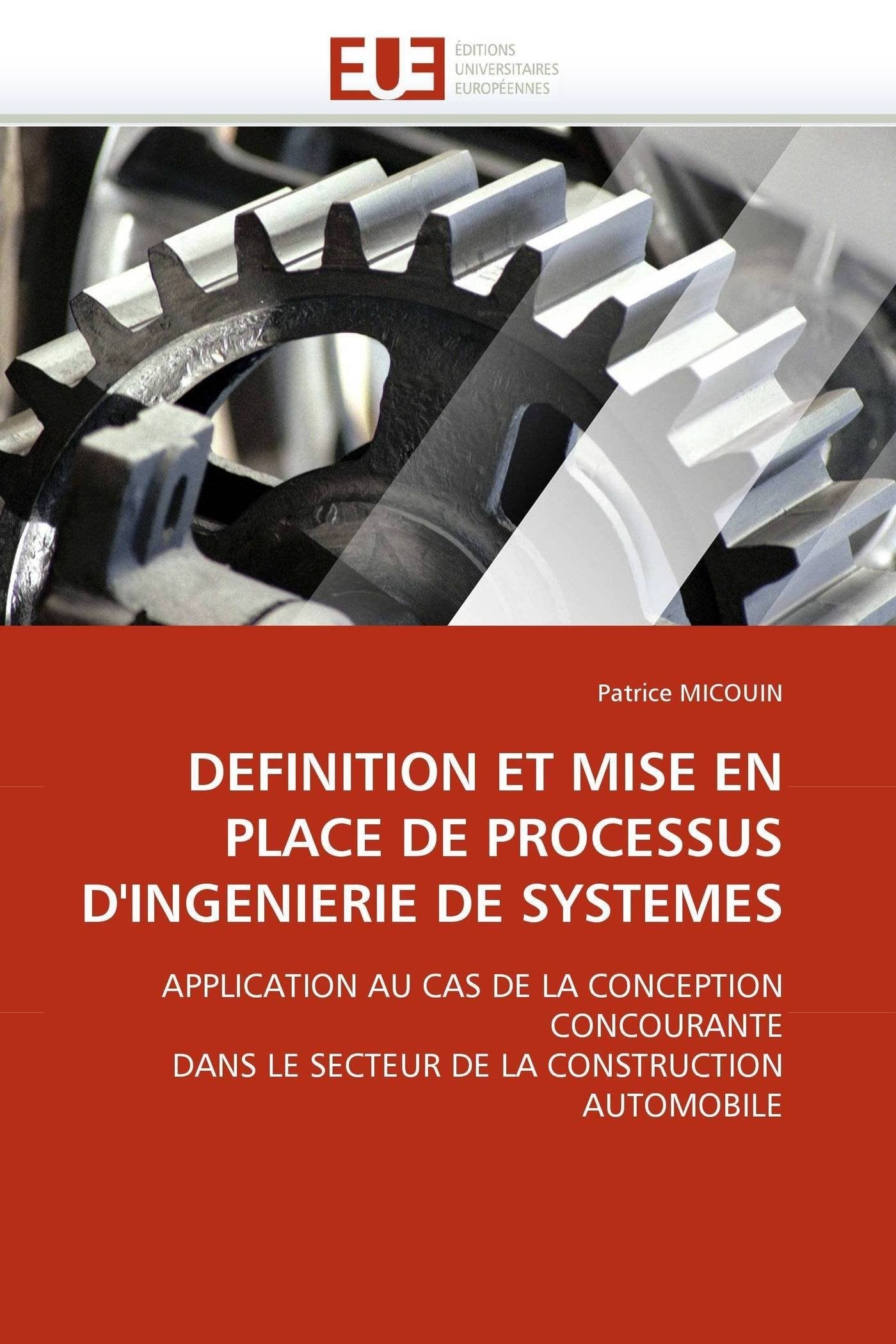 DEFINITION ET MISE EN PLACE DE PROCESSUS D'INGENIERIE DE SYSTEMES: APPLICATION AU CAS DE LA CONCEPTION CONCOURANTE DANS LE SECTEUR DE LA CONSTRUCTION AUTOMOBILE book