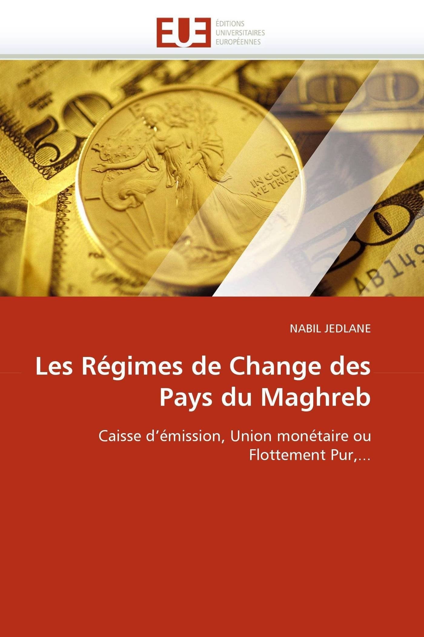Les Régimes de Change des Pays du Maghreb: Caisse d'émission, Union monétaire ou Flottement Pur,... book