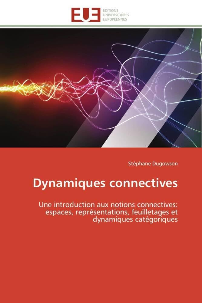 Dynamiques connectives: Une introduction aux notions connectives: espaces, représentations, feuilletages et dynamiques catégoriques book