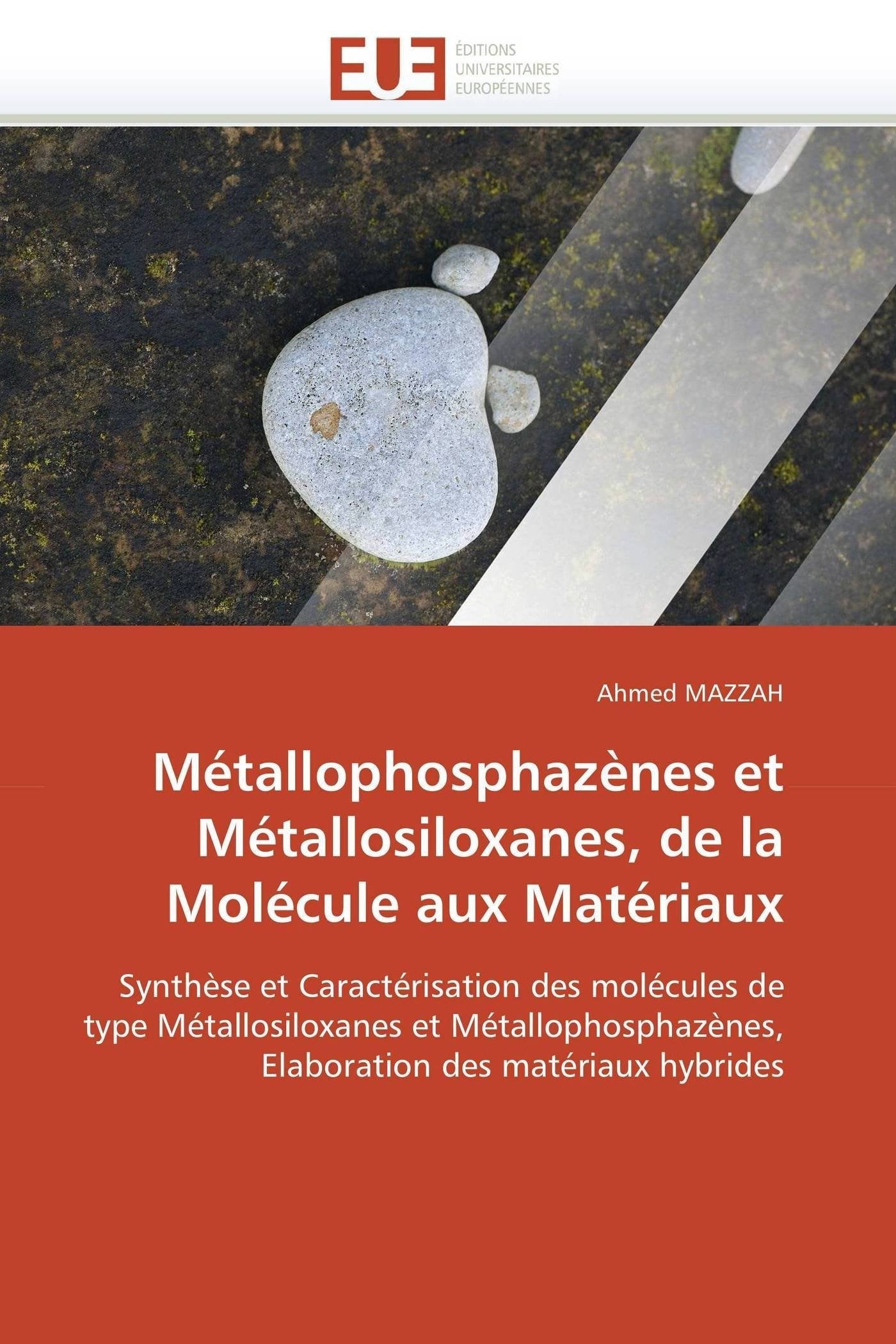 Métallophosphazènes et Métallosiloxanes, de la Molécule aux Matériaux: Synthèse et Caractérisation des molécules de type Métallosiloxanes et Métallophosphazènes, Elaboration des matériaux hybrides book