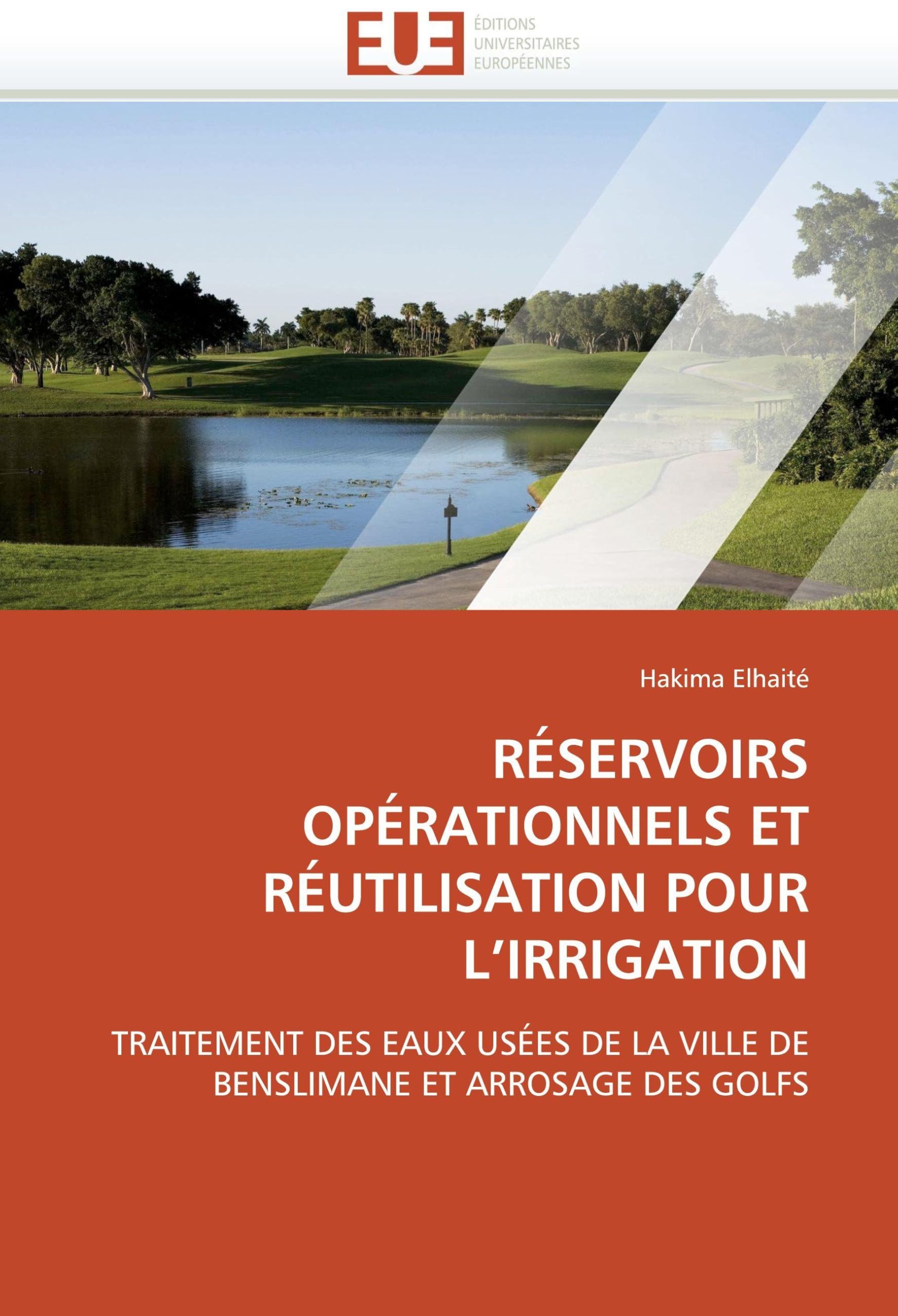 RÉSERVOIRS OPÉRATIONNELS ET RÉUTILISATION POUR L’IRRIGATION: TRAITEMENT DES EAUX USÉES DE LA VILLE DE BENSLIMANE ET ARROSAGE DES GOLFS book