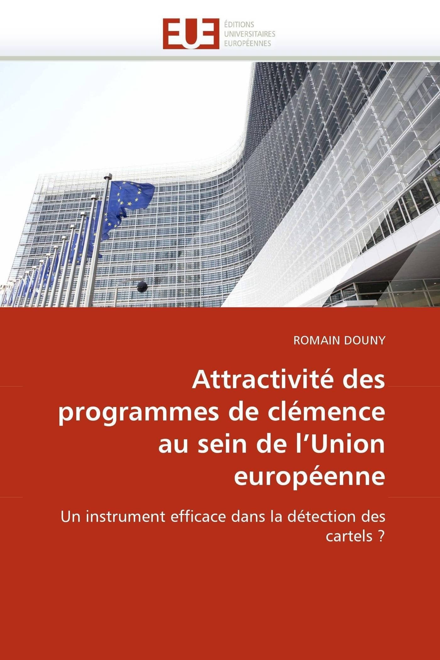 Attractivité des programmes de clémence au sein de l'Union européenne: Un instrument efficace dans la détection des cartels ? book