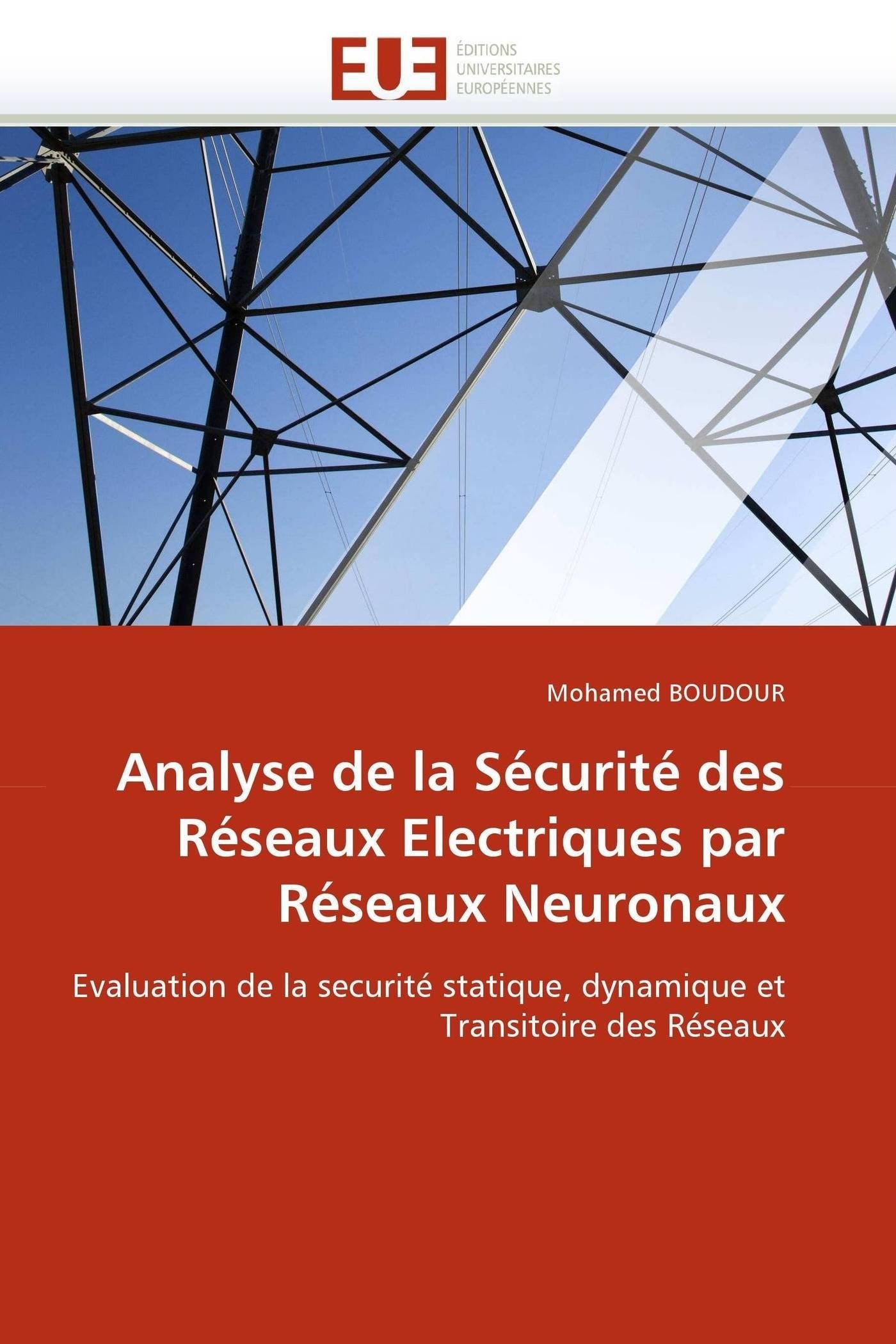 Analyse de la Sécurité des Réseaux Electriques par Réseaux Neuronaux: Evaluation de la securité statique, dynamique et Transitoire des Réseaux book